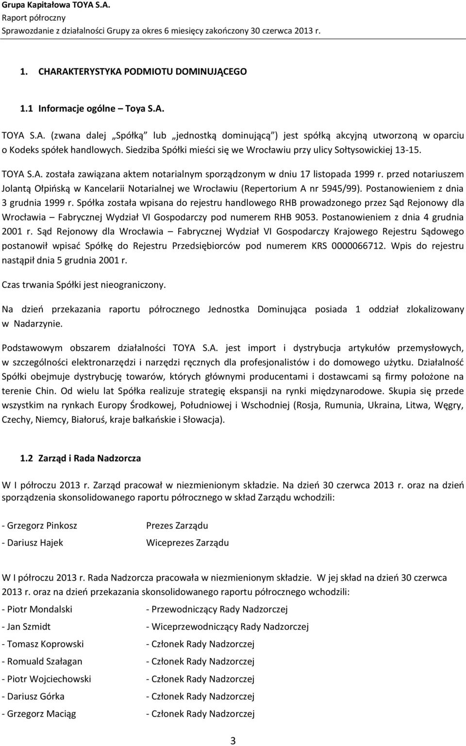przed notariuszem Jolantą Ołpińską w Kancelarii Notarialnej we Wrocławiu (Repertorium A nr 5945/99). Postanowieniem z dnia 3 grudnia 1999 r.