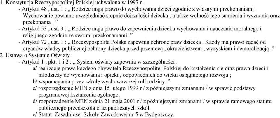 3 : Rodzice maja prawo do zapewnienia dziecku wychowania i nauczania moralnego i religijnego zgodnie ze swoimi przekonaniami. - Artykuł 72, ust.