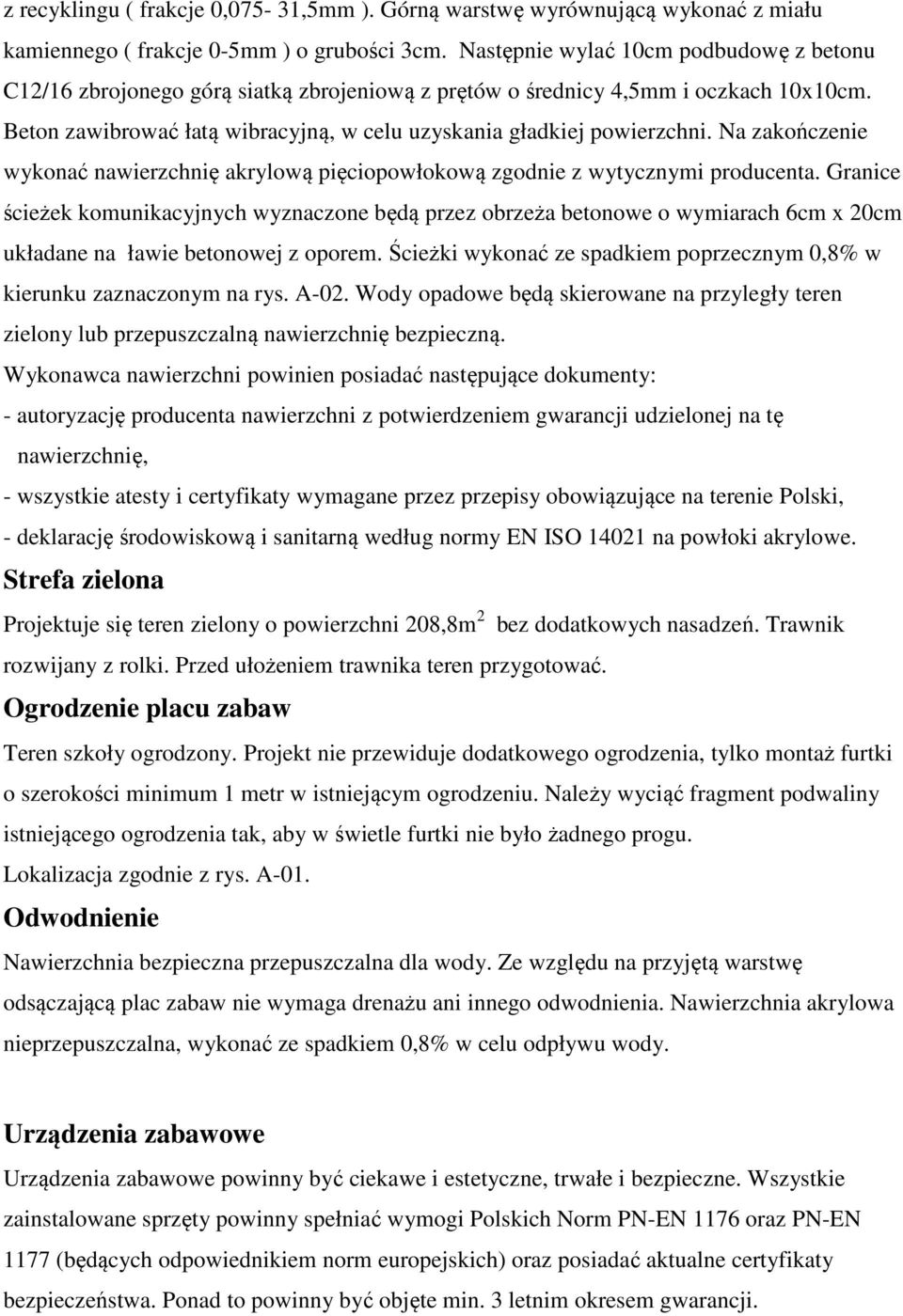 Na zakończenie wykonać nawierzchnię akrylową pięciopowłokową zgodnie z wytycznymi producenta.