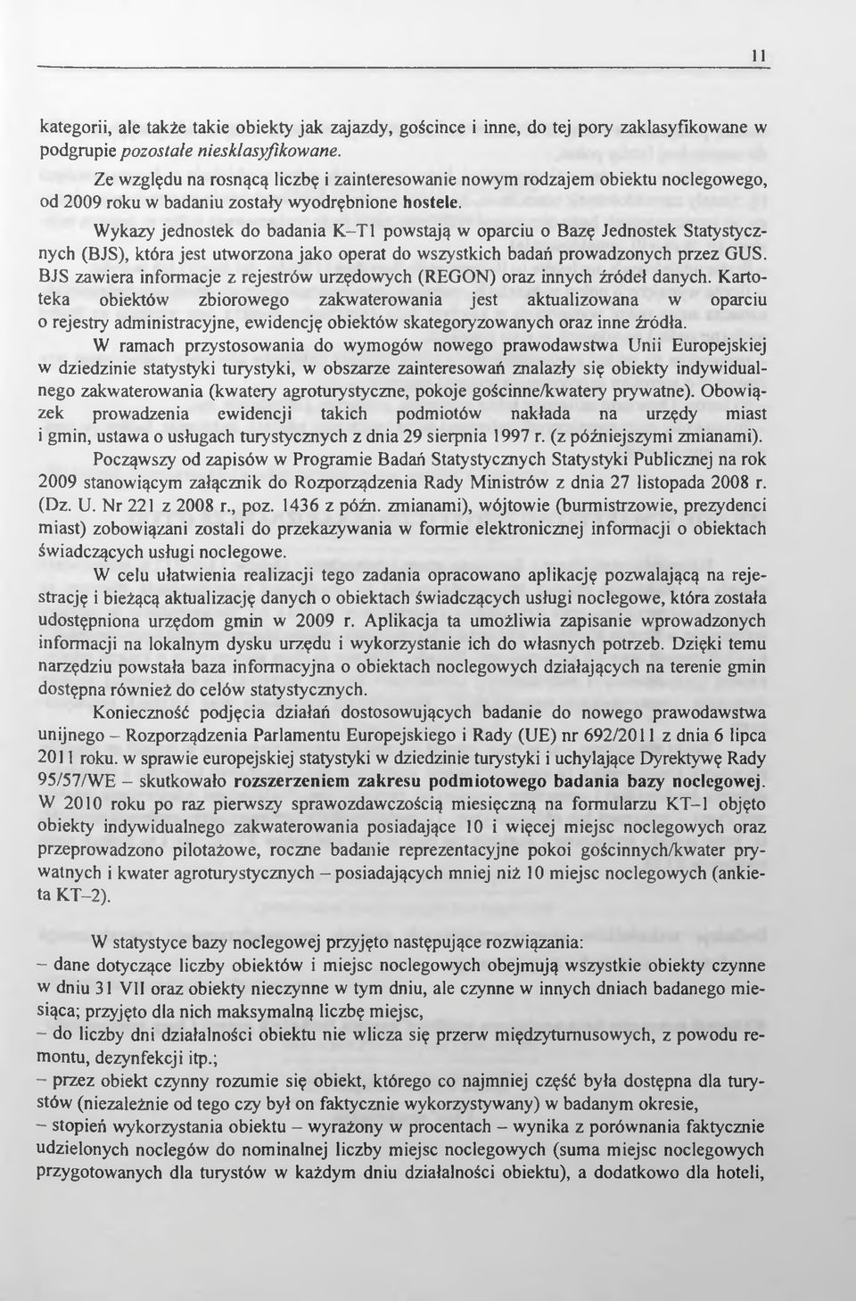 Wykazy jednostek do badania K-Tl powstają w oparciu o Bazę Jednostek Statystycznych (BJS), która jest utworzona jako operat do wszystkich badań prowadzonych przez GUS.