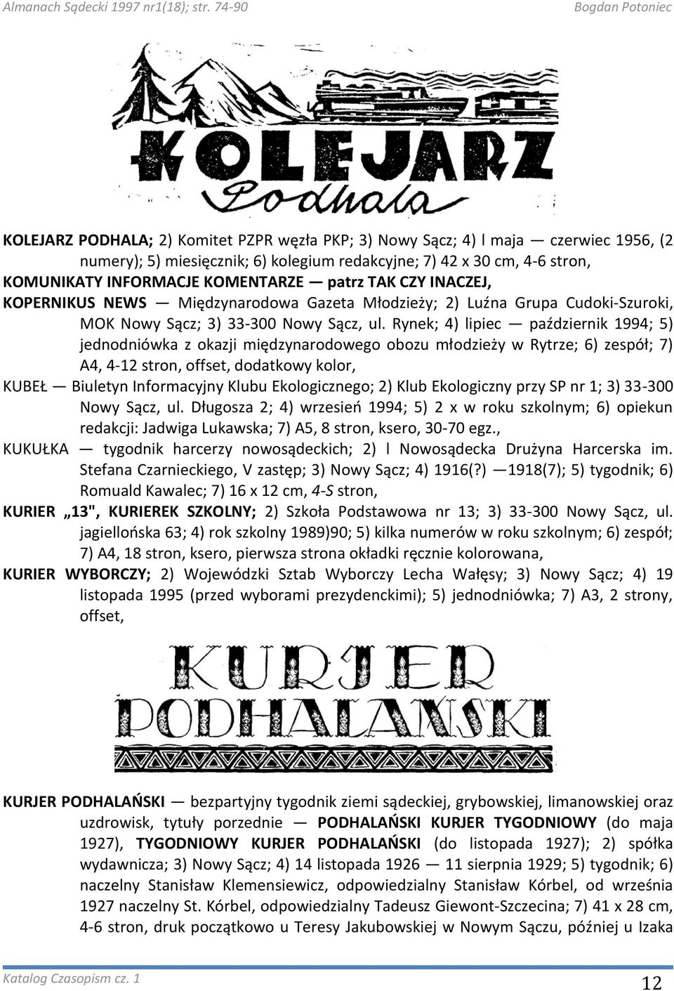 Rynek; 4) lipiec październik 1994; 5) jednodniówka z okazji międzynarodowego obozu młodzieży w Rytrze; 6) zespół; 7) A4, 4-12 stron, offset, dodatkowy kolor, KUBEŁ Biuletyn Informacyjny Klubu