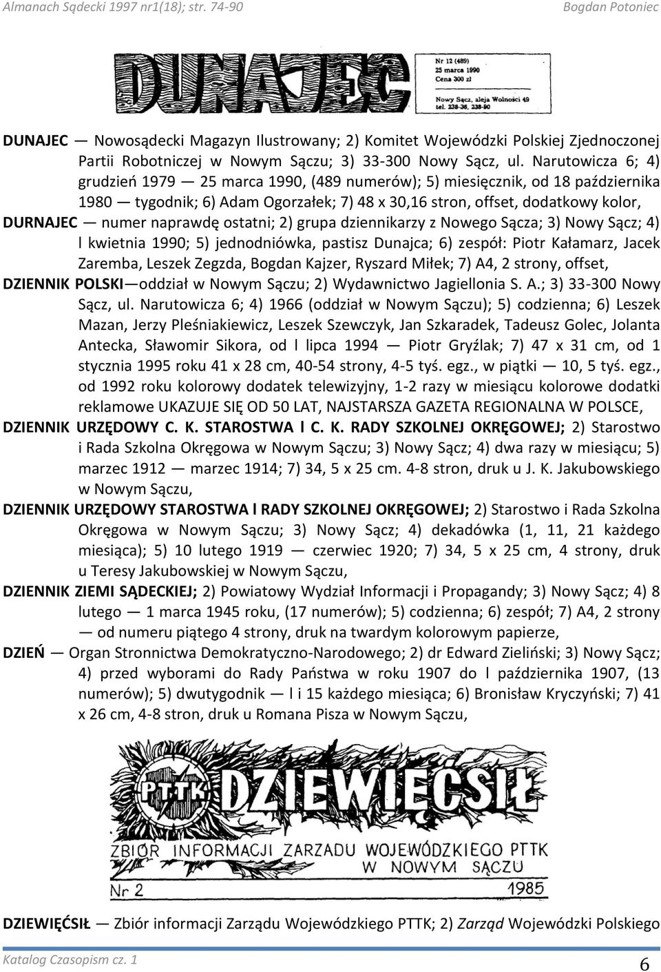 naprawdę ostatni; 2) grupa dziennikarzy z Nowego Sącza; 3) Nowy Sącz; 4) l kwietnia 1990; 5) jednodniówka, pastisz Dunajca; 6) zespół: Piotr Kałamarz, Jacek Zaremba, Leszek Zegzda, Bogdan Kajzer,