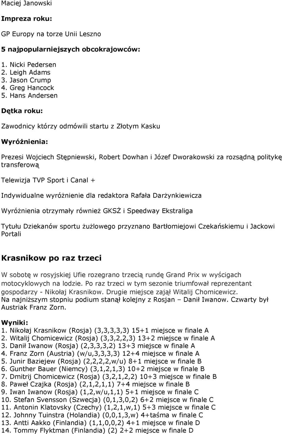 Sport i Canal + Indywidualne wyróżnienie dla redaktora Rafała Darżynkiewicza Wyróżnienia otrzymały również GKSŻ i Speedway Ekstraliga Tytułu Dziekanów sportu żużlowego przyznano Bartłomiejowi