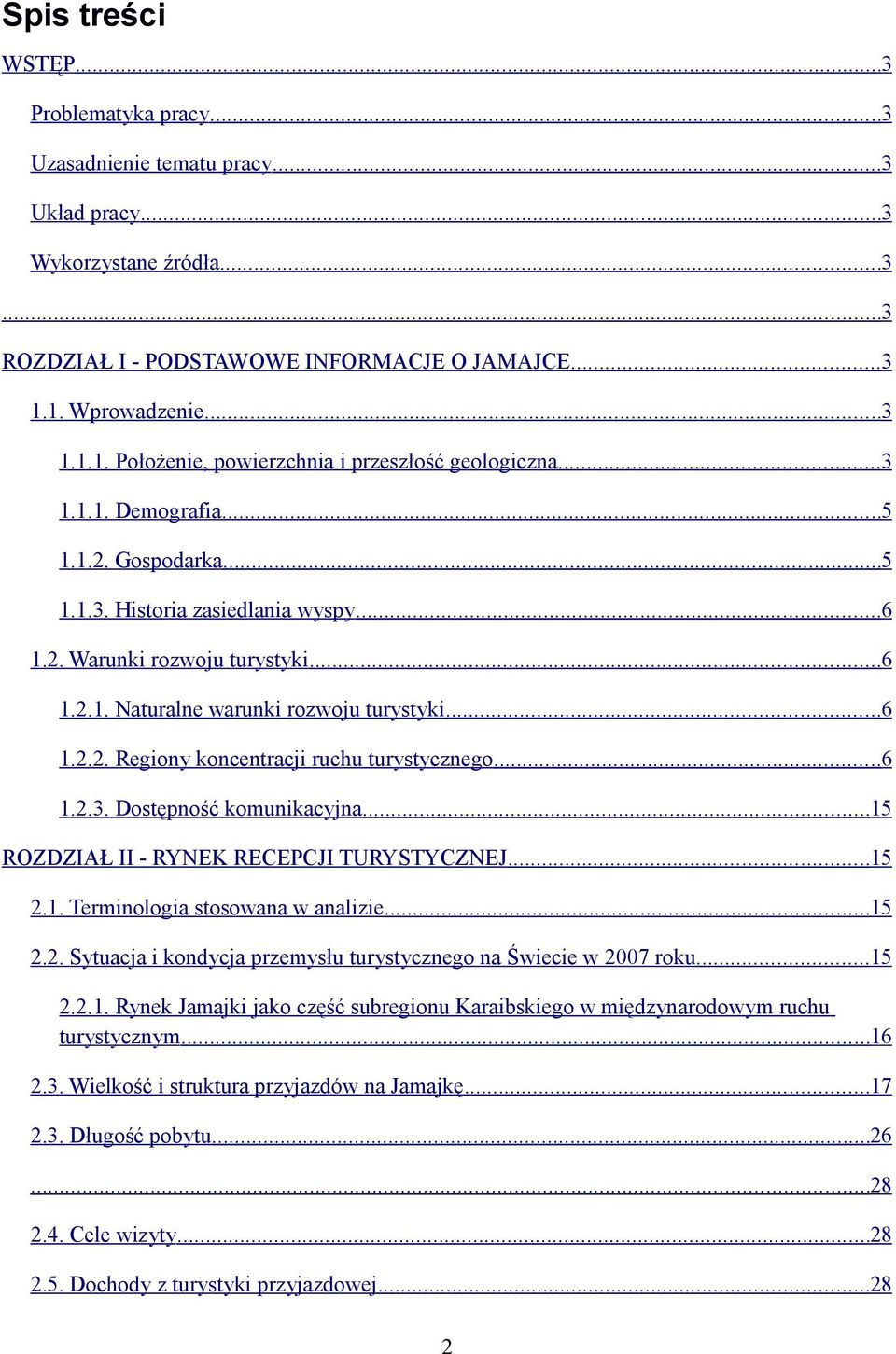 ..6 1.2.2. Regiony koncentracji ruchu turystycznego...6 1.2.3. Dostępność komunikacyjna...15 ROZDZIAŁ II - RYNEK RECEPCJI TURYSTYCZNEJ...15 2.1. Terminologia stosowana w analizie...15 2.2. Sytuacja i kondycja przemysłu turystycznego na Świecie w 2007 roku.