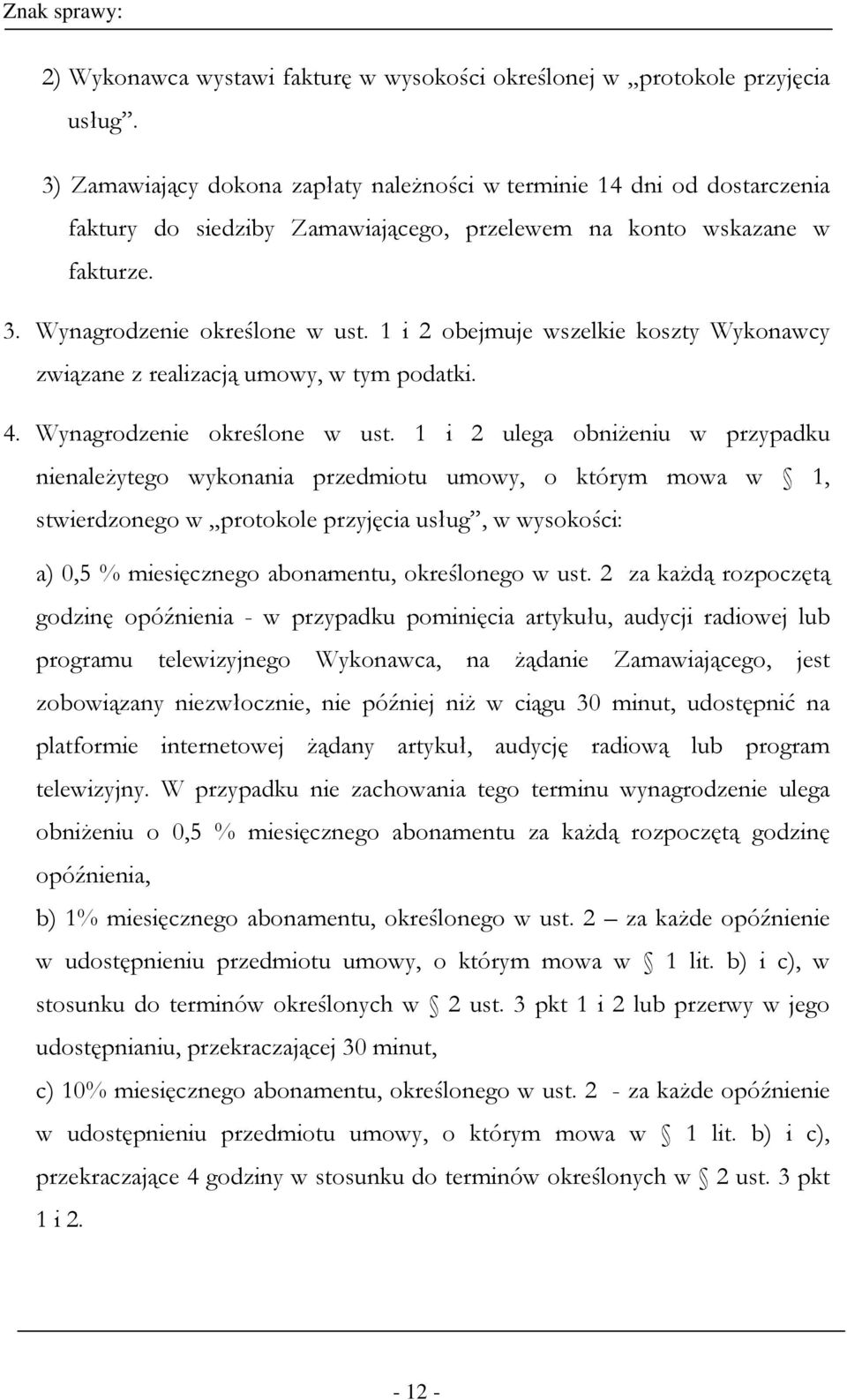 1 i 2 obejmuje wszelkie koszty Wykonawcy związane z realizacją umowy, w tym podatki. 4. Wynagrodzenie określone w ust.