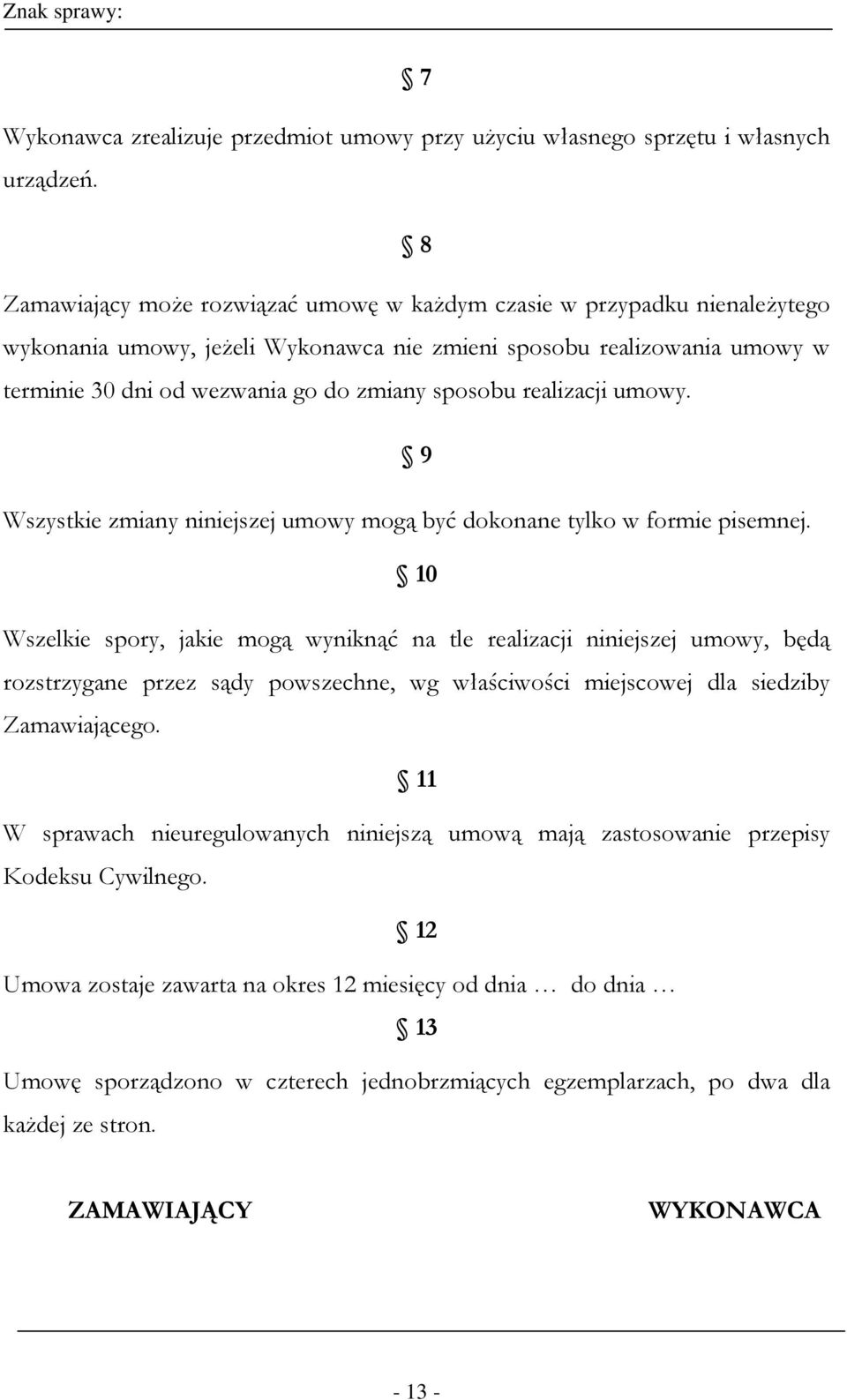 realizacji umowy. 9 Wszystkie zmiany niniejszej umowy mogą być dokonane tylko w formie pisemnej.