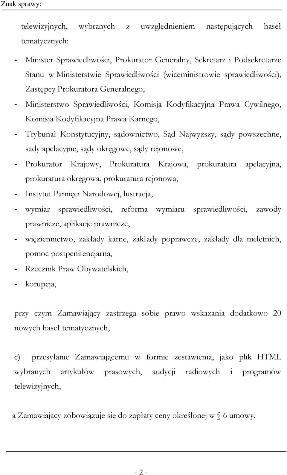 Konstytucyjny, sądownictwo, Sąd Najwyższy, sądy powszechne, sady apelacyjne, sądy okręgowe, sądy rejonowe, - Prokurator Krajowy, Prokuratura Krajowa, prokuratura apelacyjna, prokuratura okręgowa,