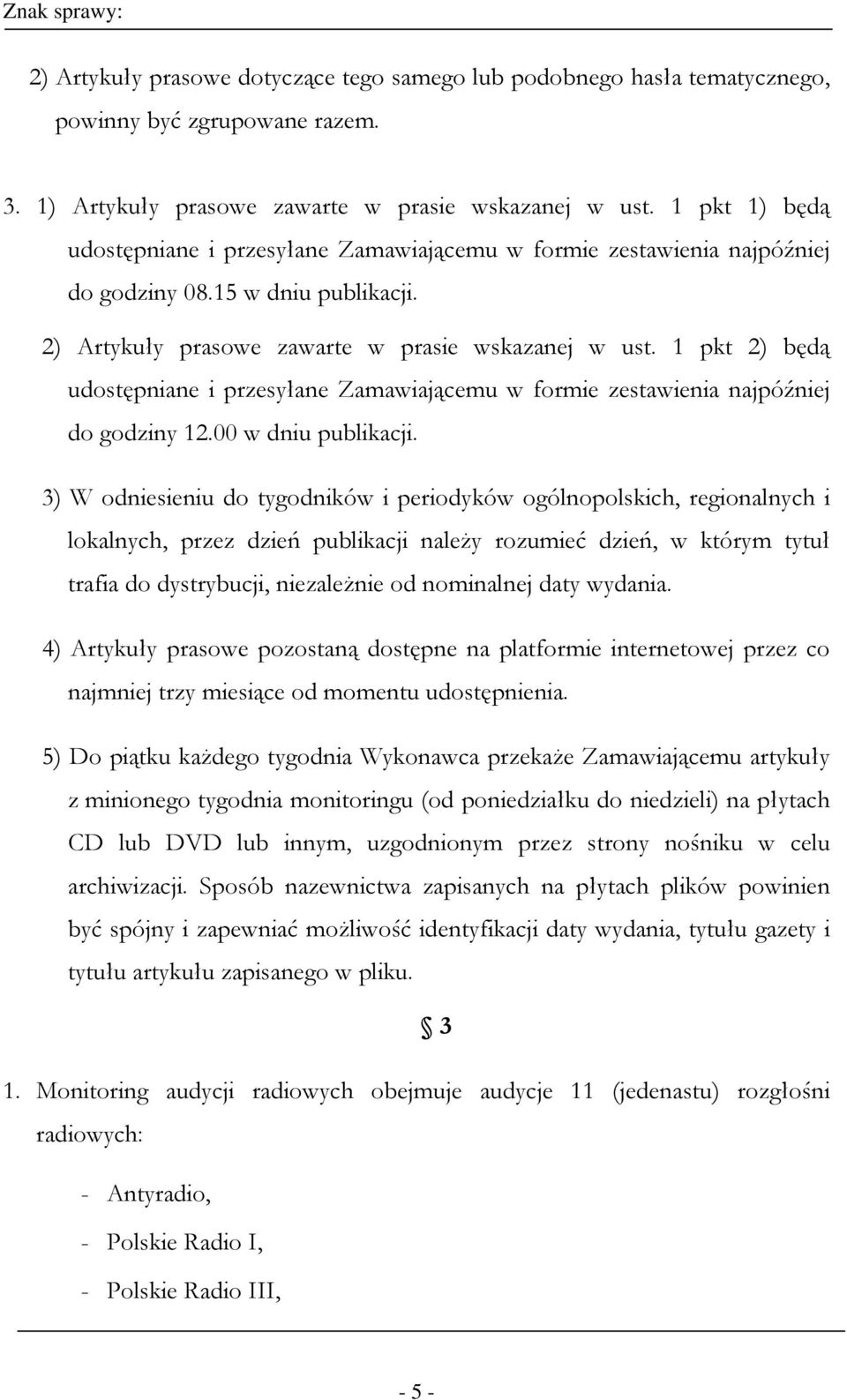 1 pkt 2) będą udostępniane i przesyłane Zamawiającemu w formie zestawienia najpóźniej do godziny 12.00 w dniu publikacji.