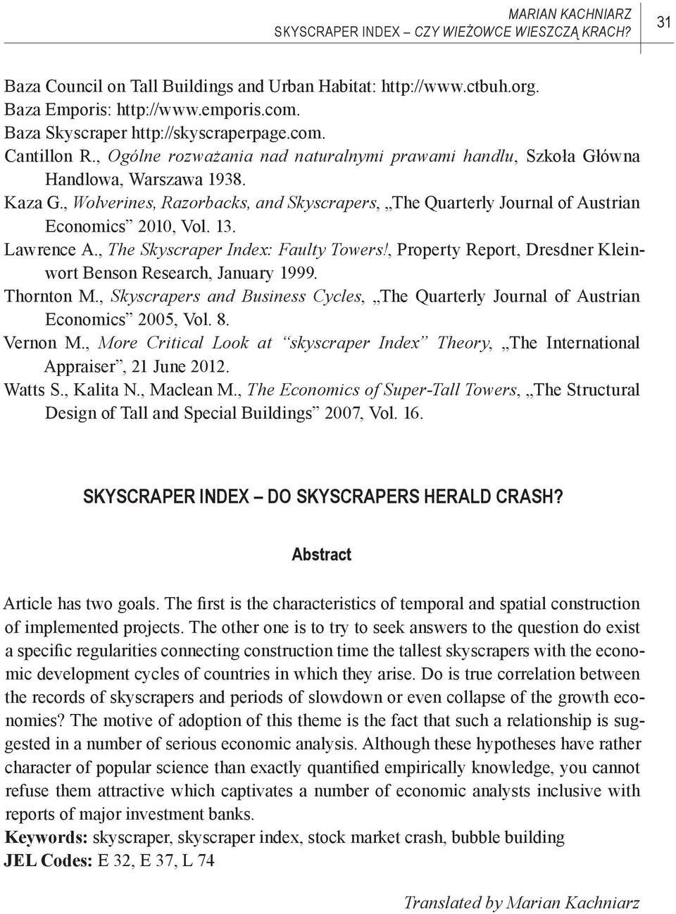 , Wolverines, Razorbacks, and Skyscrapers, The Quarterly Journal of Austrian Economics 2010, Vol. 13. Lawrence A., The Skyscraper Index: Faulty Towers!