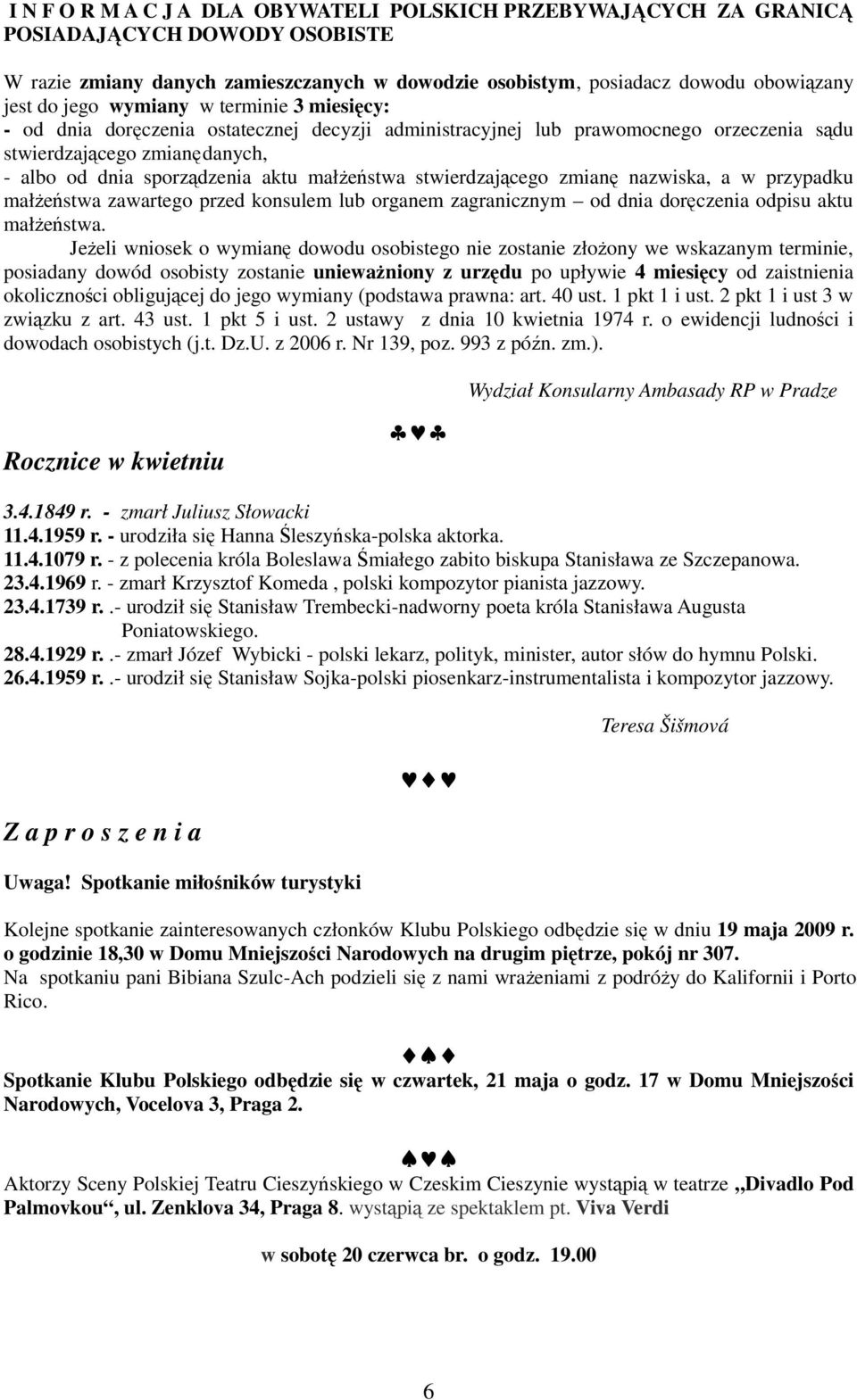 stwierdzającego zmianę nazwiska, a w przypadku małŝeństwa zawartego przed konsulem lub organem zagranicznym od dnia doręczenia odpisu aktu małŝeństwa.