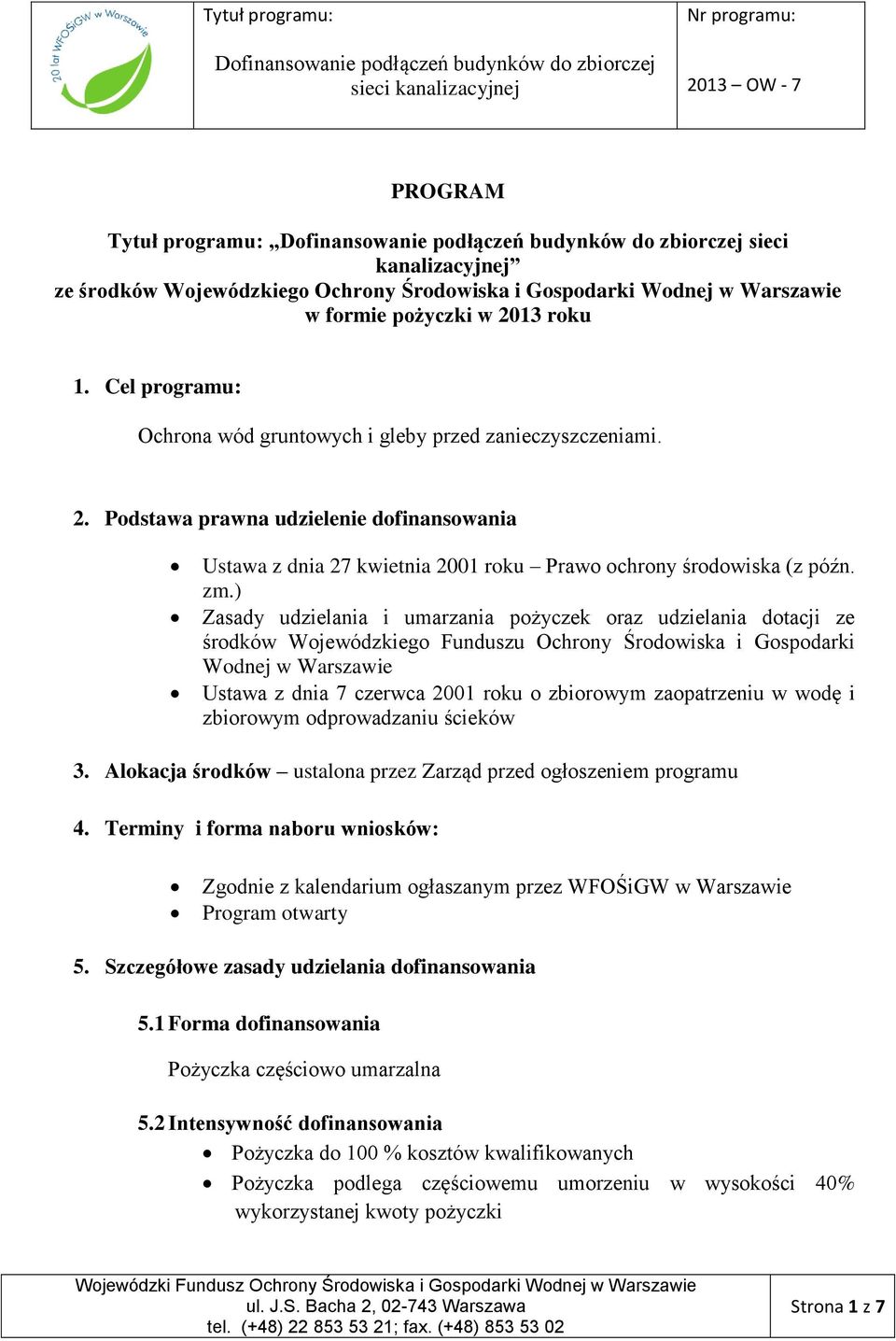 ) Zasady udzielania i umarzania pożyczek oraz udzielania dotacji ze środków Wojewódzkiego Funduszu Ochrony Środowiska i Gospodarki Wodnej w Warszawie Ustawa z dnia 7 czerwca 2001 roku o zbiorowym