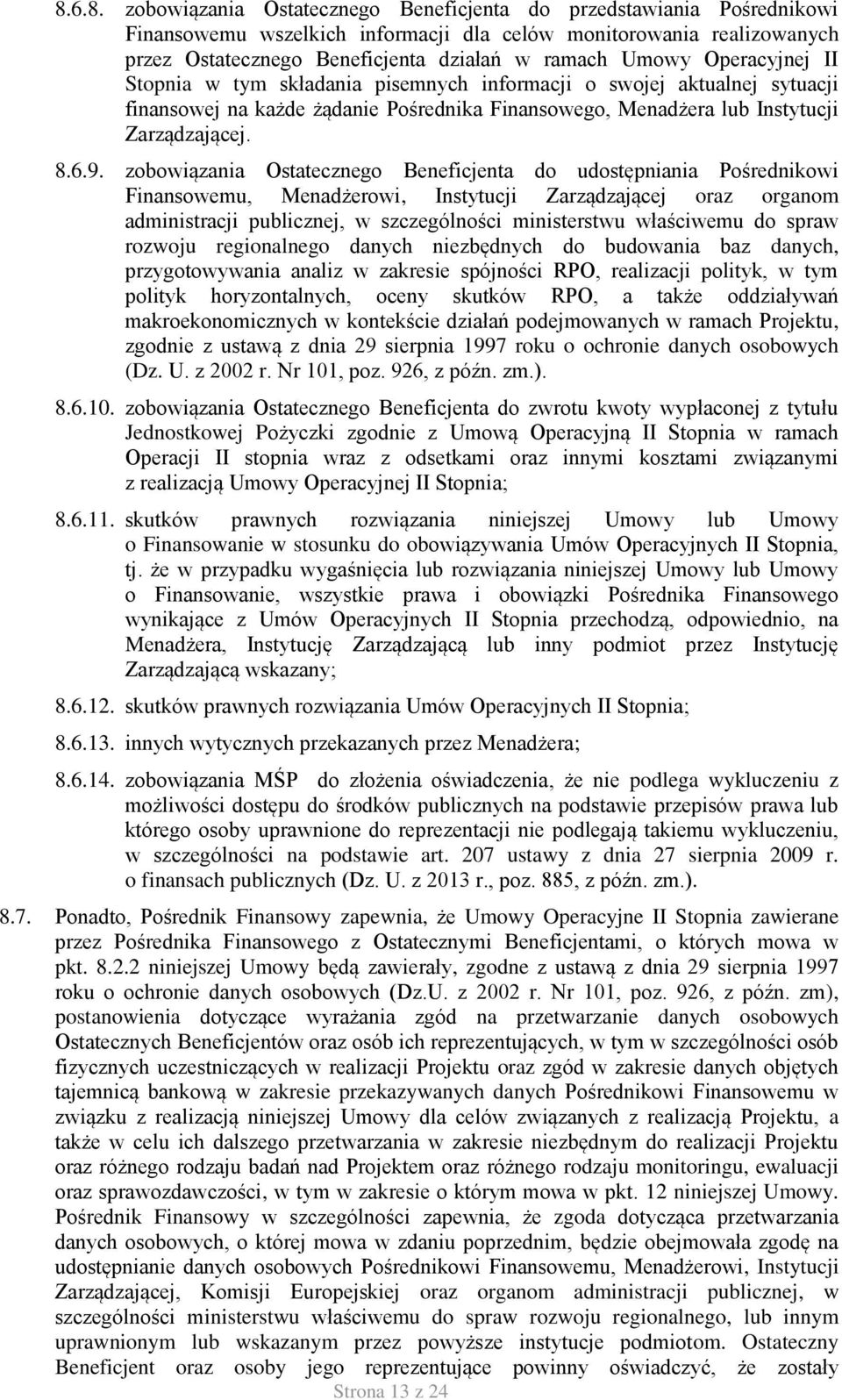 zobowiązania Ostatecznego Beneficjenta do udostępniania Pośrednikowi Finansowemu, Menadżerowi, Instytucji Zarządzającej oraz organom administracji publicznej, w szczególności ministerstwu właściwemu