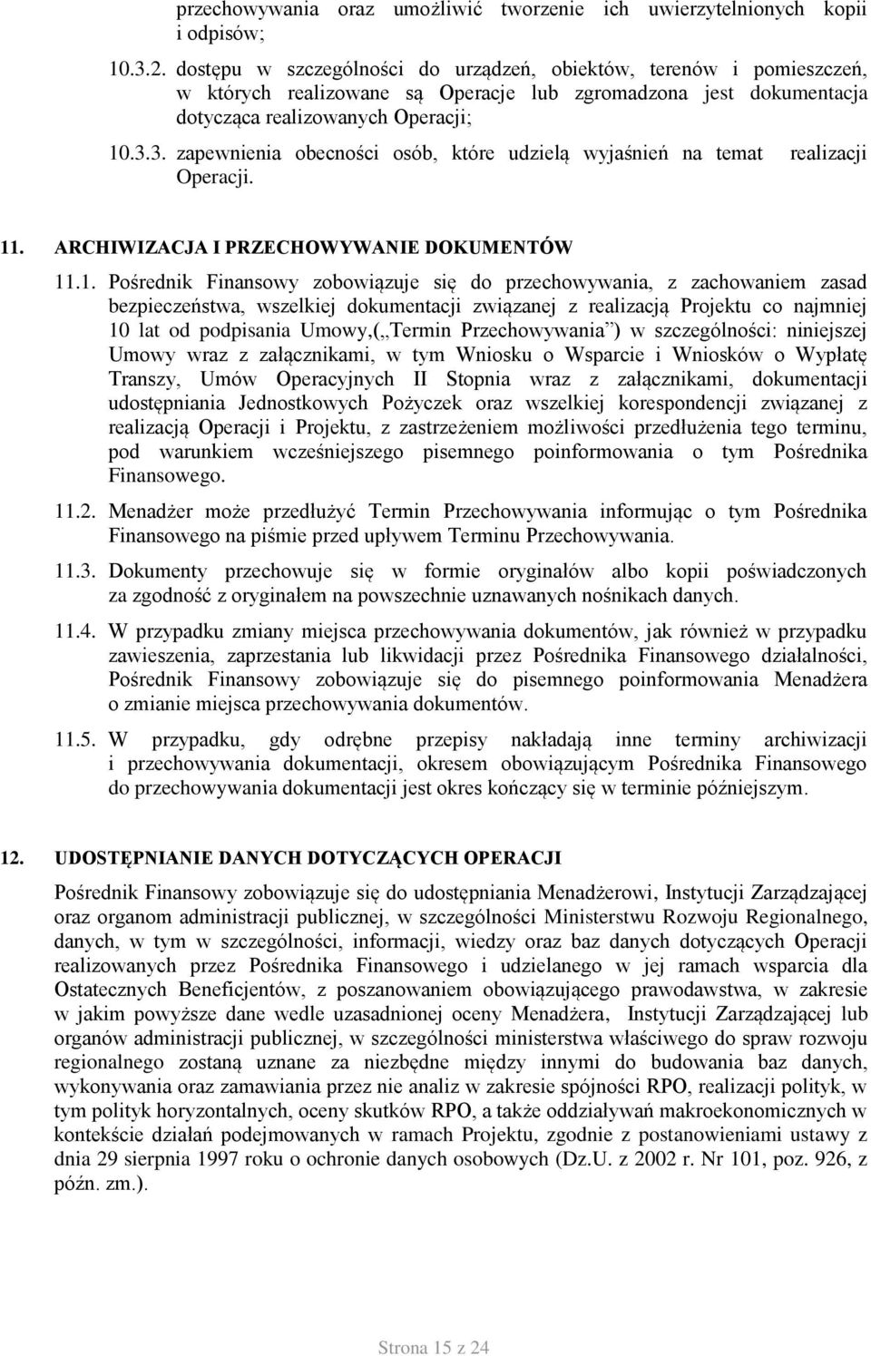 3. zapewnienia obecności osób, które udzielą wyjaśnień na temat realizacji Operacji. 11