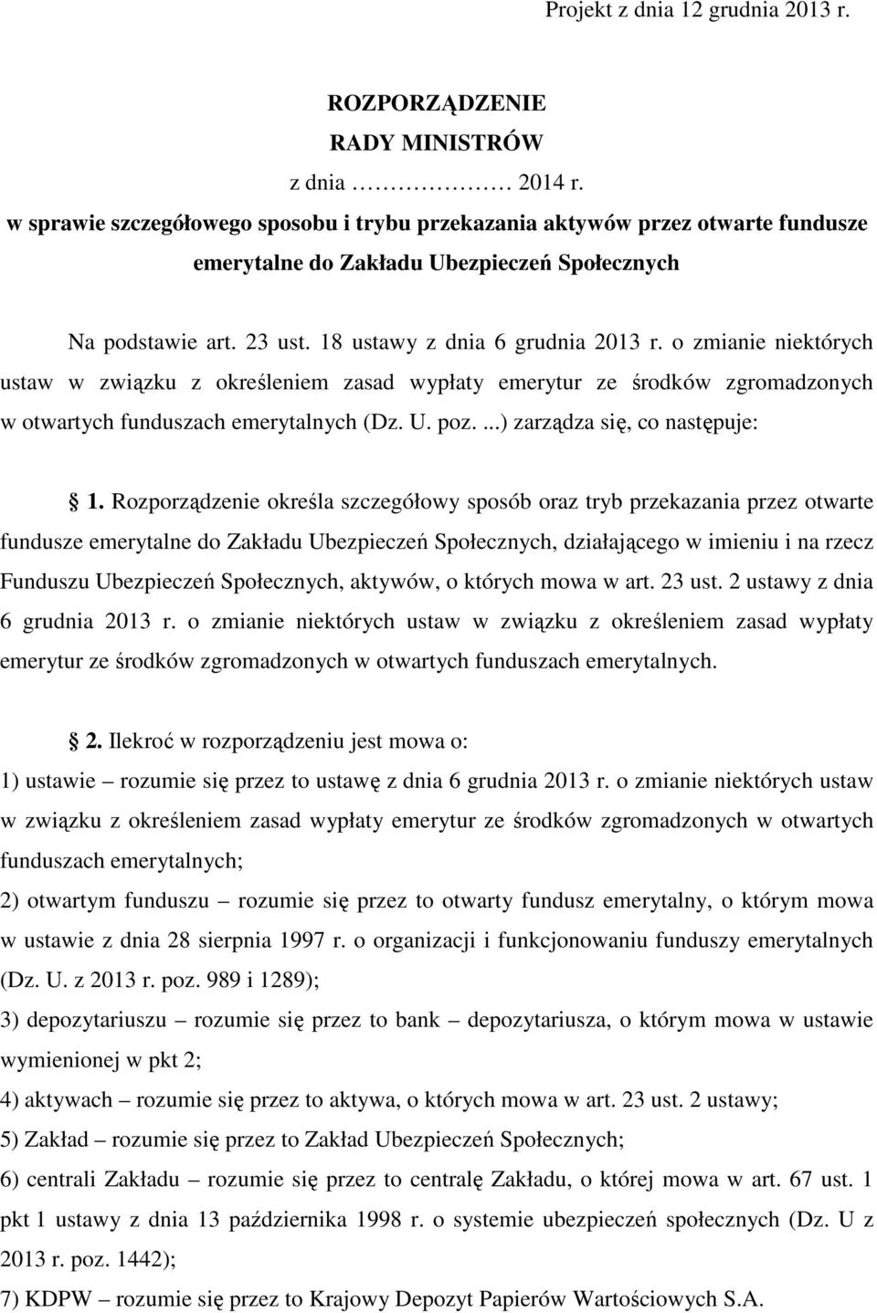 o zmianie niektórych ustaw w związku z określeniem zasad wypłaty emerytur ze środków zgromadzonych w otwartych funduszach emerytalnych (Dz. U. poz....) zarządza się, co następuje: 1.