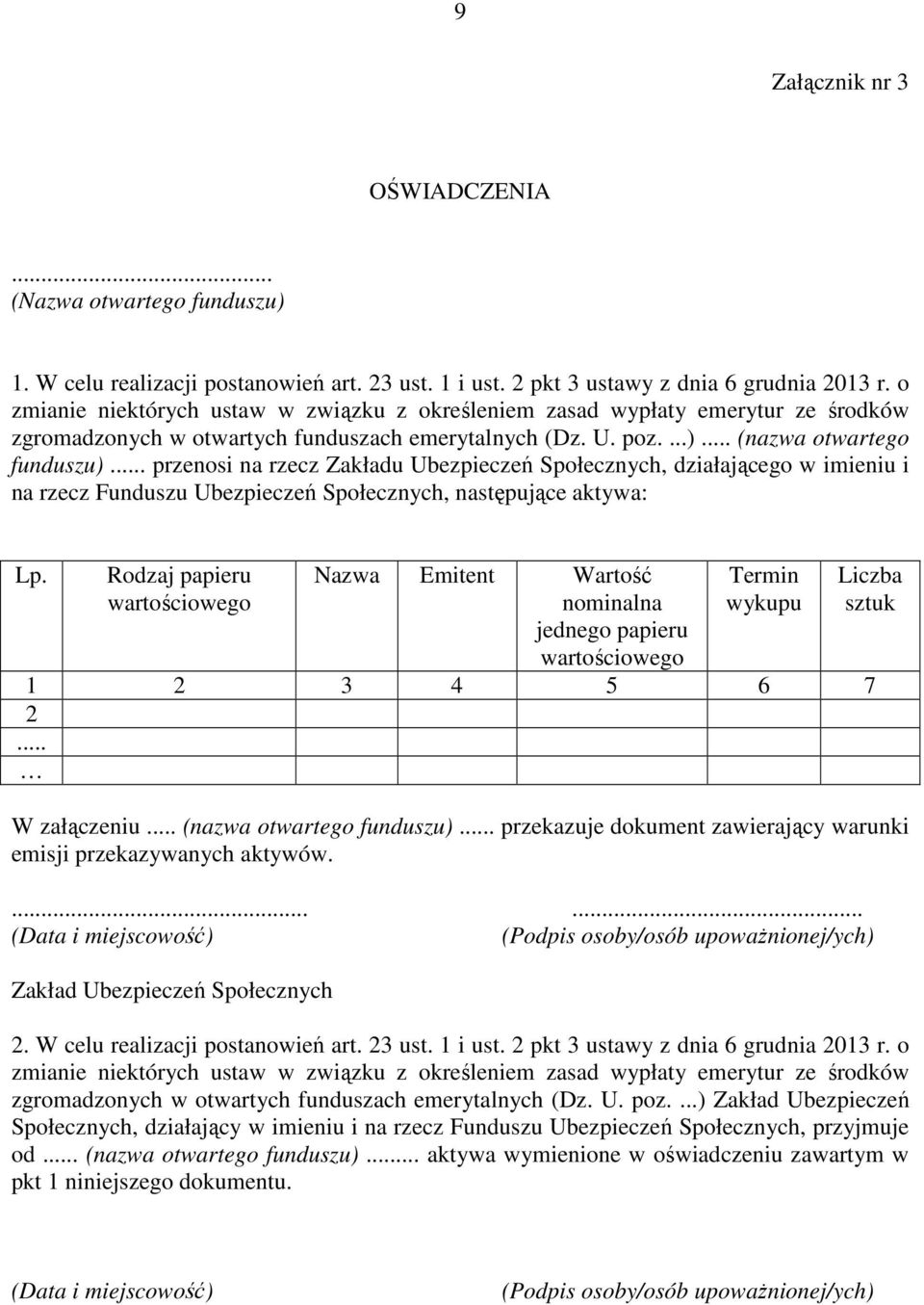 .. przenosi na rzecz Zakładu Ubezpieczeń Społecznych, działającego w imieniu i na rzecz Funduszu Ubezpieczeń Społecznych, następujące aktywa: Lp.