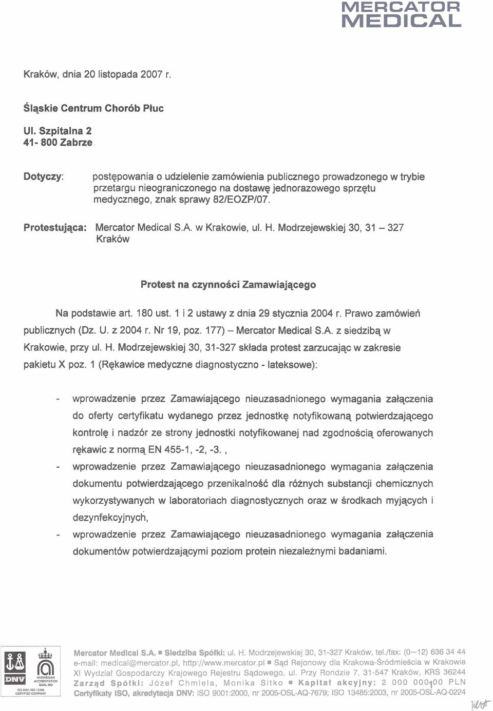 Zamawiajqcego Na podstawie art 180 ust 1 i 2 ustawy z dnia 29 stycznia 2004 r Prawo zamowien publicznych (Dz U z 2004 r Nr 19, poz 177) - Mercator Medical SA z siedzibq w Krakowie, przy ul H