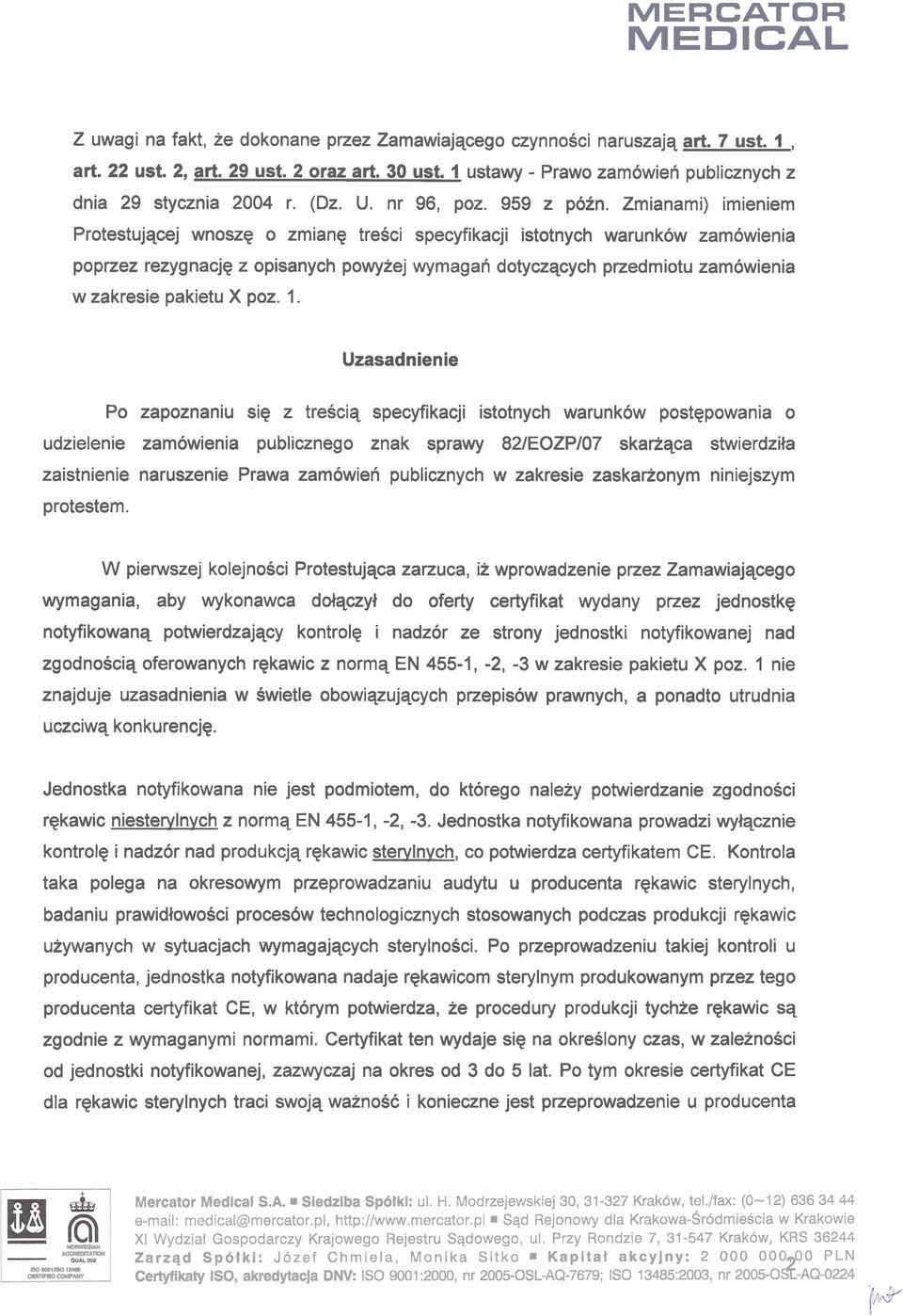 przedmiotu zamowienia w zakresie pakietu X poz 1 Uzasadnienie Po zapoznaniu sie z tresciq specyfikacji istotnych warunkow postepowania o udzielenie zamowienia publicznego znak sprawy 82lEOZPl07