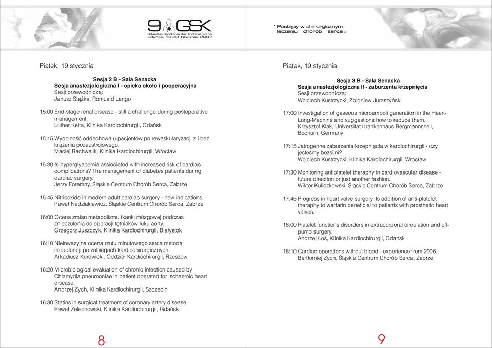 Maciej Rachwalik, Klinika Kardiochirurgii, Wroc³aw 15:30 Is hyperglyacemia assiociated with increased risk of cardiac complications? The management of diabetes patients during cardiac surgery.