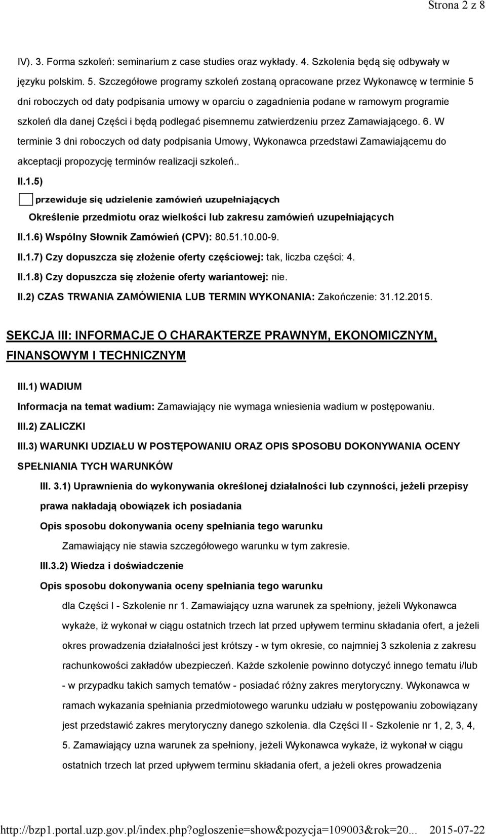 podlegać pisemnemu zatwierdzeniu przez Zamawiającego. 6. W terminie 3 dni roboczych od daty podpisania Umowy, Wykonawca przedstawi Zamawiającemu do akceptacji propozycję terminów realizacji szkoleń.