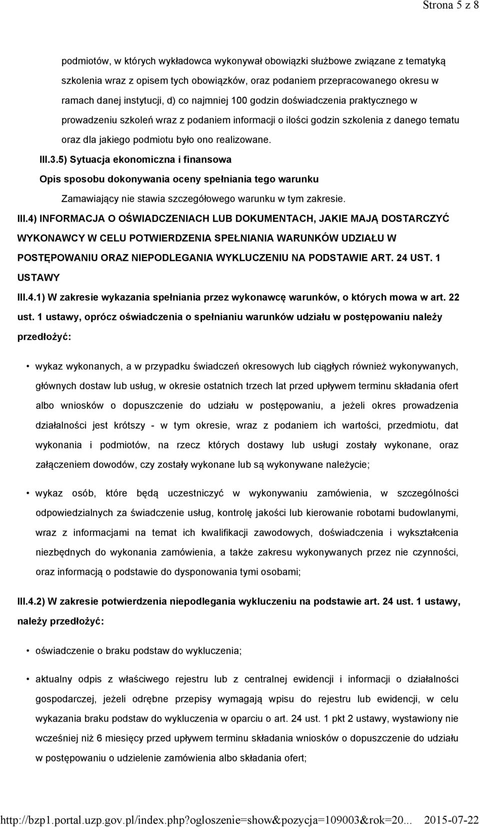 5) Sytuacja ekonomiczna i finansowa Zamawiający nie stawia szczegółowego warunku w tym zakresie. III.