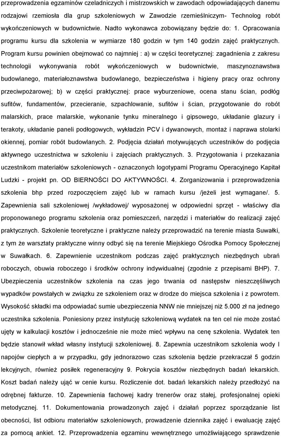 Program kursu powinien obejmować co najmniej : a) w części teoretycznej: zagadnienia z zakresu technologii wykonywania robót wykończeniowych w budownictwie, maszynoznawstwa budowlanego,