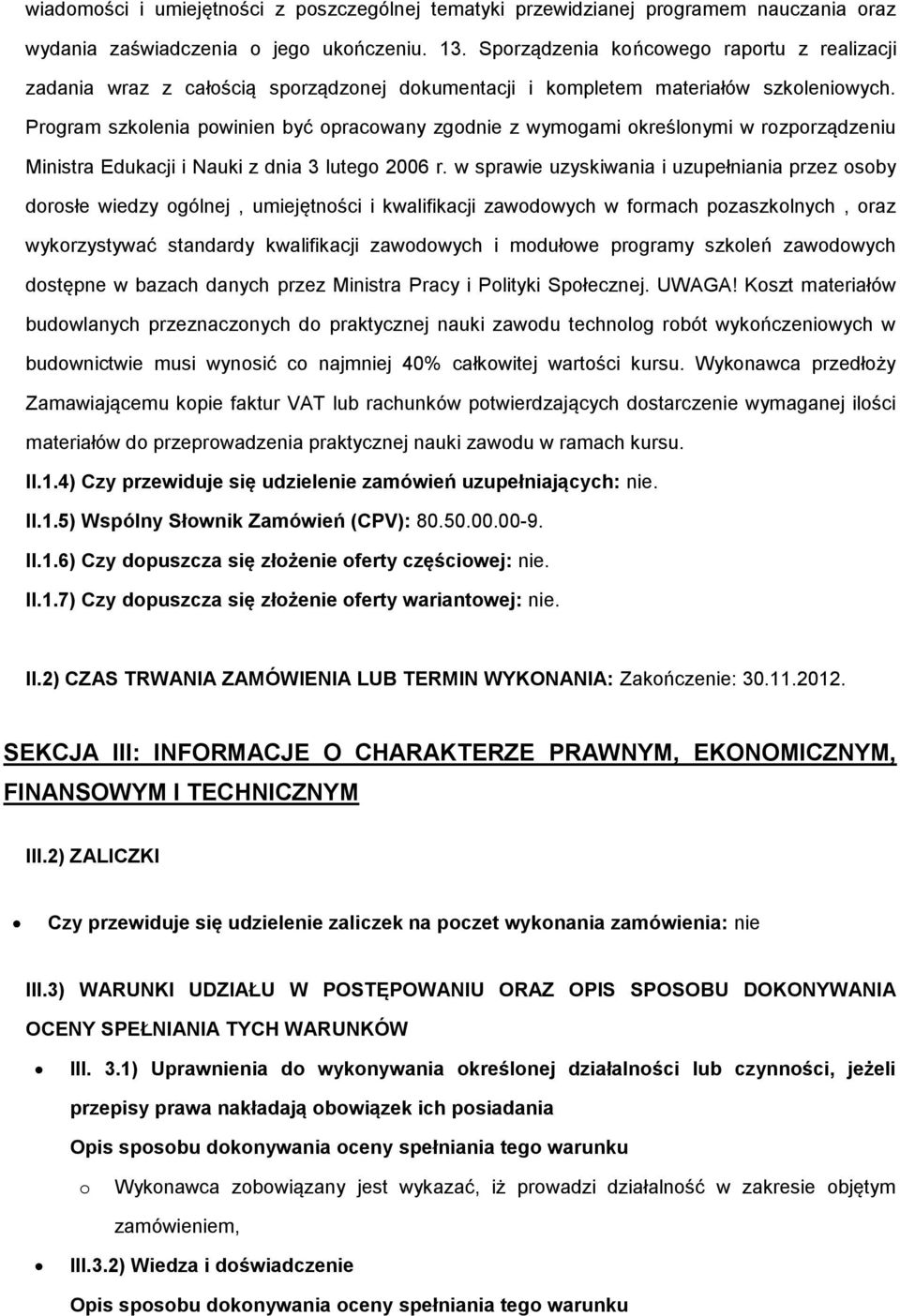 Program szkolenia powinien być opracowany zgodnie z wymogami określonymi w rozporządzeniu Ministra Edukacji i Nauki z dnia 3 lutego 2006 r.