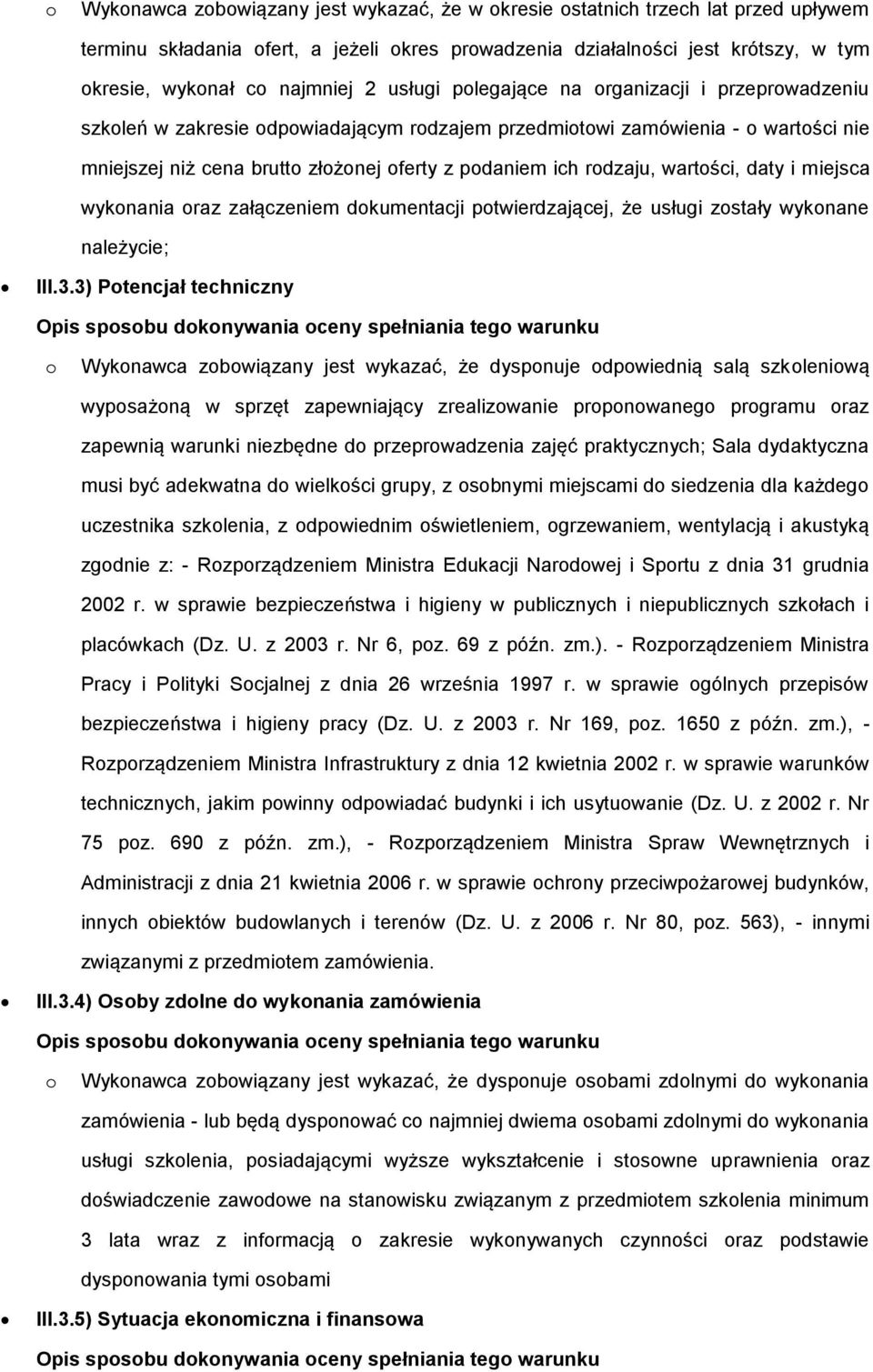 rodzaju, wartości, daty i miejsca wykonania oraz załączeniem dokumentacji potwierdzającej, że usługi zostały wykonane należycie; III.3.