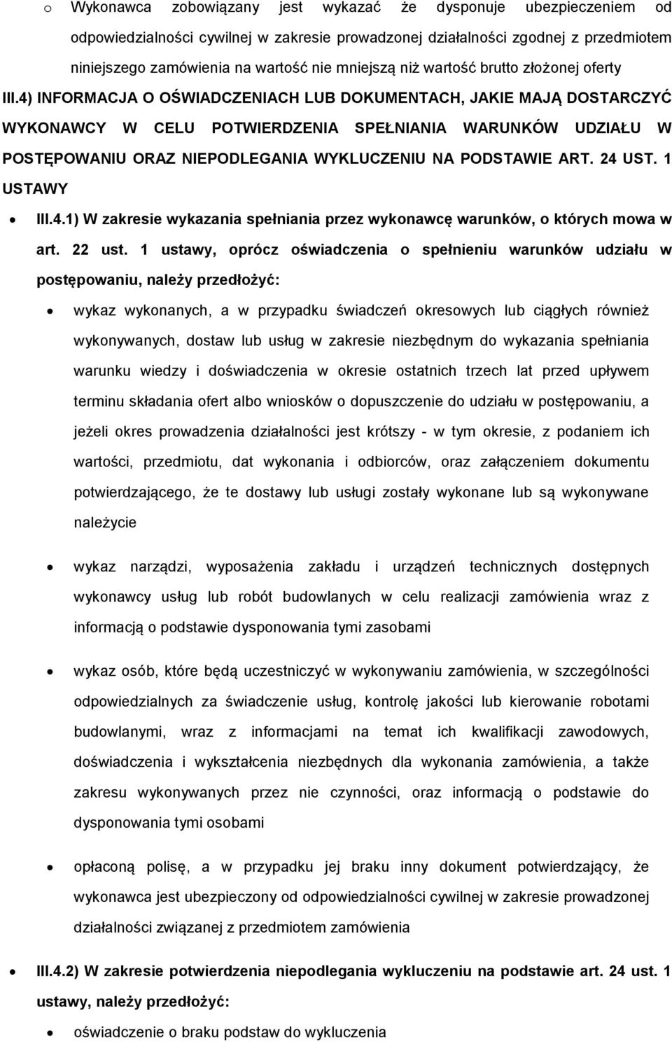 4) INFORMACJA O OŚWIADCZENIACH LUB DOKUMENTACH, JAKIE MAJĄ DOSTARCZYĆ WYKONAWCY W CELU POTWIERDZENIA SPEŁNIANIA WARUNKÓW UDZIAŁU W POSTĘPOWANIU ORAZ NIEPODLEGANIA WYKLUCZENIU NA PODSTAWIE ART. 24 UST.