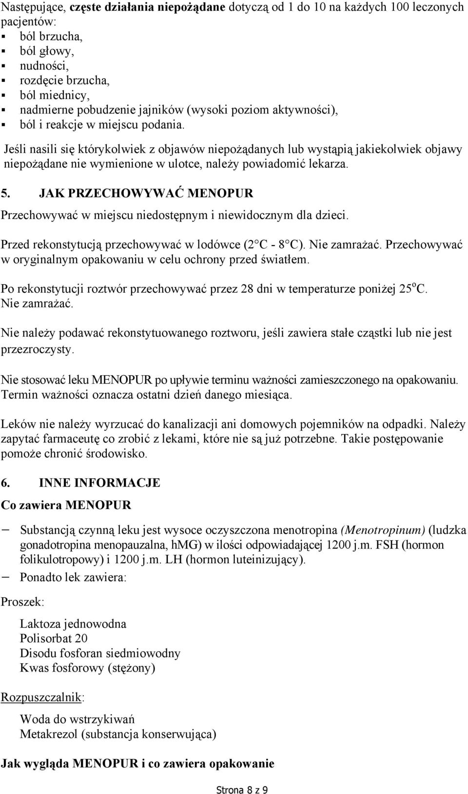 Jeśli nasili się którykolwiek z objawów niepożądanych lub wystąpią jakiekolwiek objawy niepożądane nie wymienione w ulotce, należy powiadomić lekarza. 5.