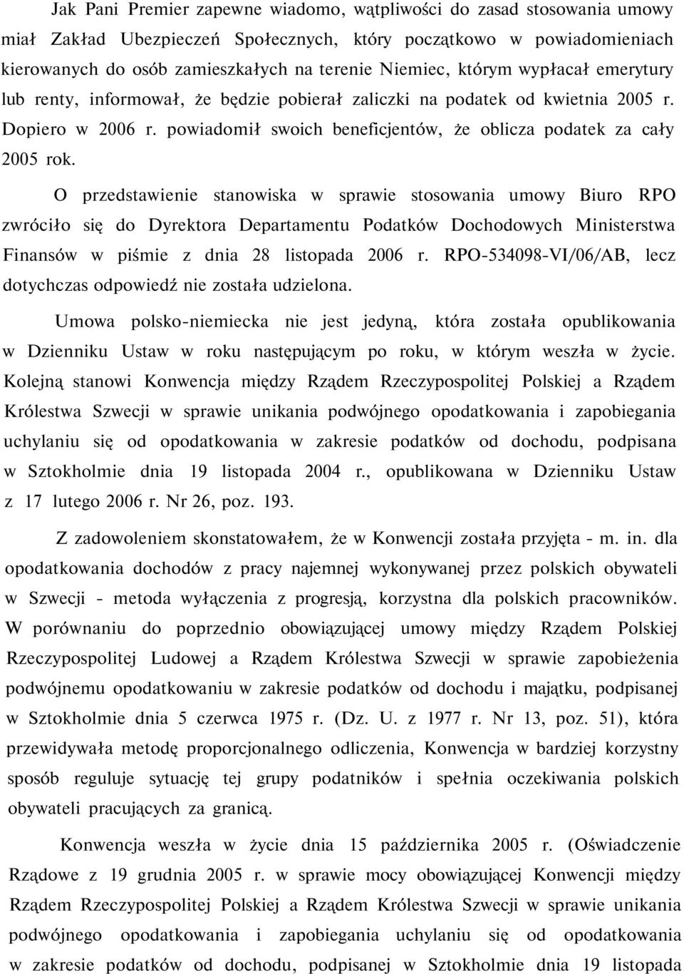 O przedstawienie stanowiska w sprawie stosowania umowy Biuro RPO zwróciło się do Dyrektora Departamentu Podatków Dochodowych Ministerstwa Finansów w piśmie z dnia 28 listopada 2006 r.
