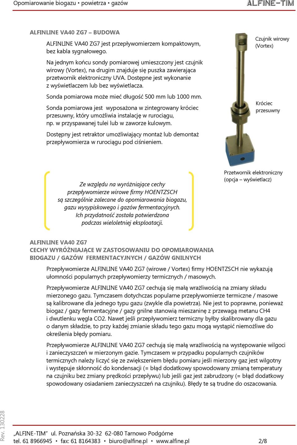 Dostępne jest wykonanie z wyświetlaczem lub bez wyświetlacza. Sonda pomiarowa może mieć długość 500 mm lub 1000 mm.