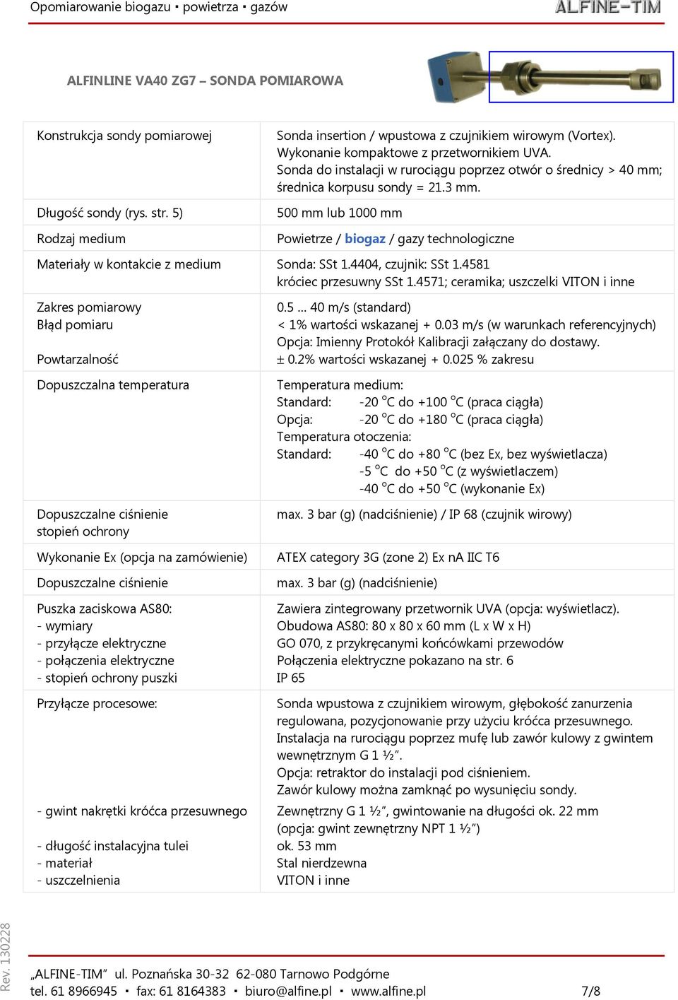 500 mm lub 1000 mm Powietrze / biogaz / gazy technologiczne Materiały w kontakcie z medium Sonda: SSt 1.4404, czujnik: SSt 1.4581 króciec przesuwny SSt 1.