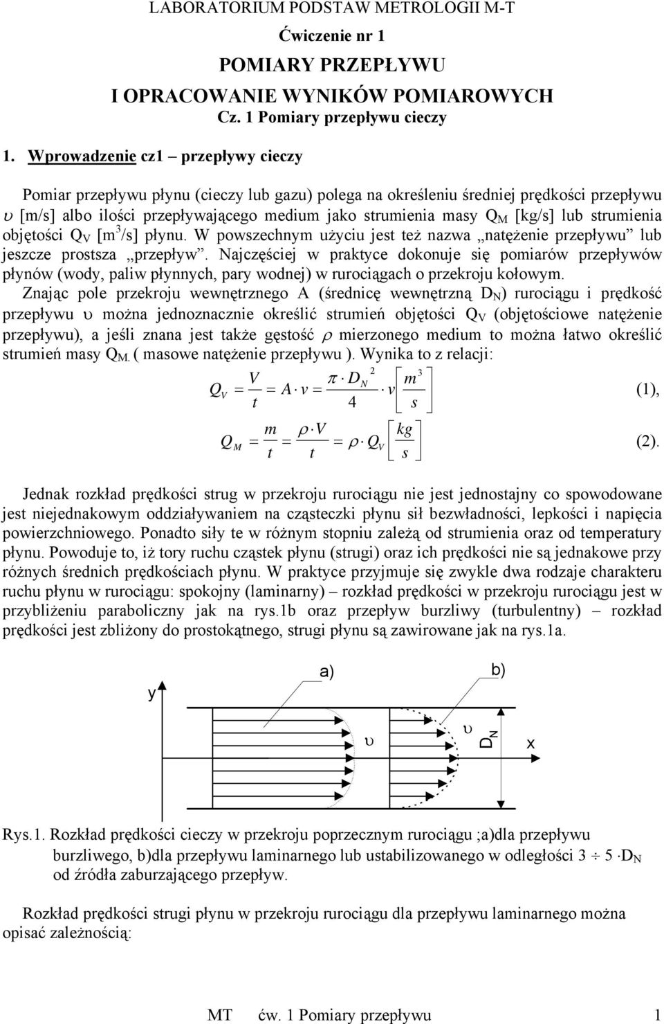 lub strumienia objętości Q V [m 3 /s] płynu. W powszechnym użyciu jest też nazwa natężenie przepływu lub jeszcze prostsza przepływ.