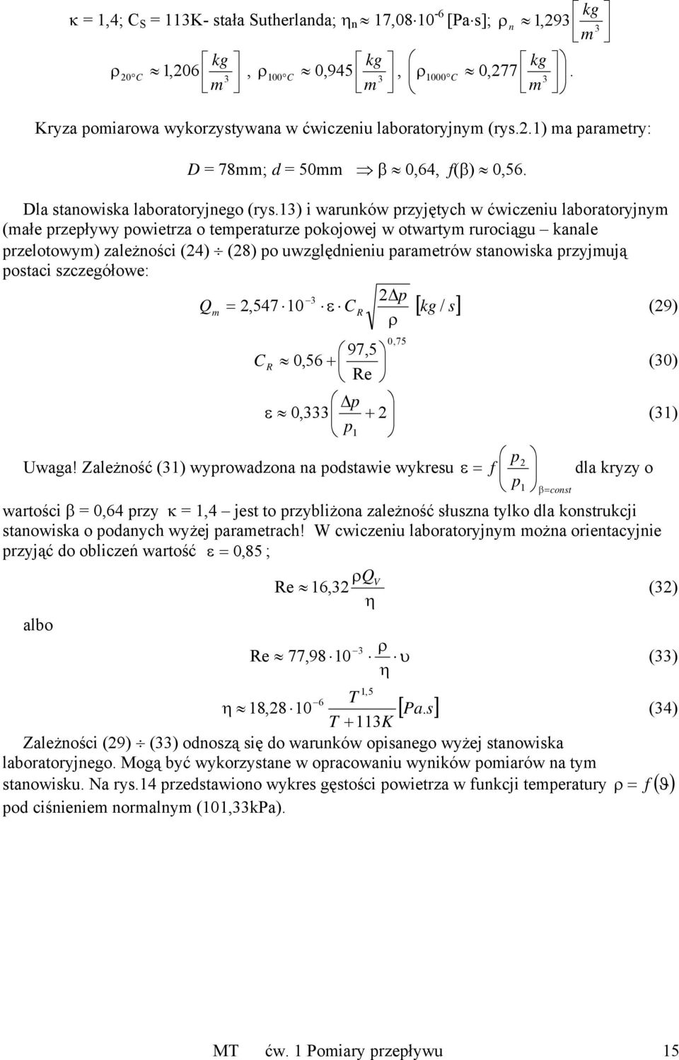 13) i warunków przyjętych w ćwiczeniu laboratoryjnym (małe przepływy powietrza o temperaturze pokojowej w otwartym rurociągu kanale przelotowym) zależności (4) (8) po uwzględnieniu parametrów