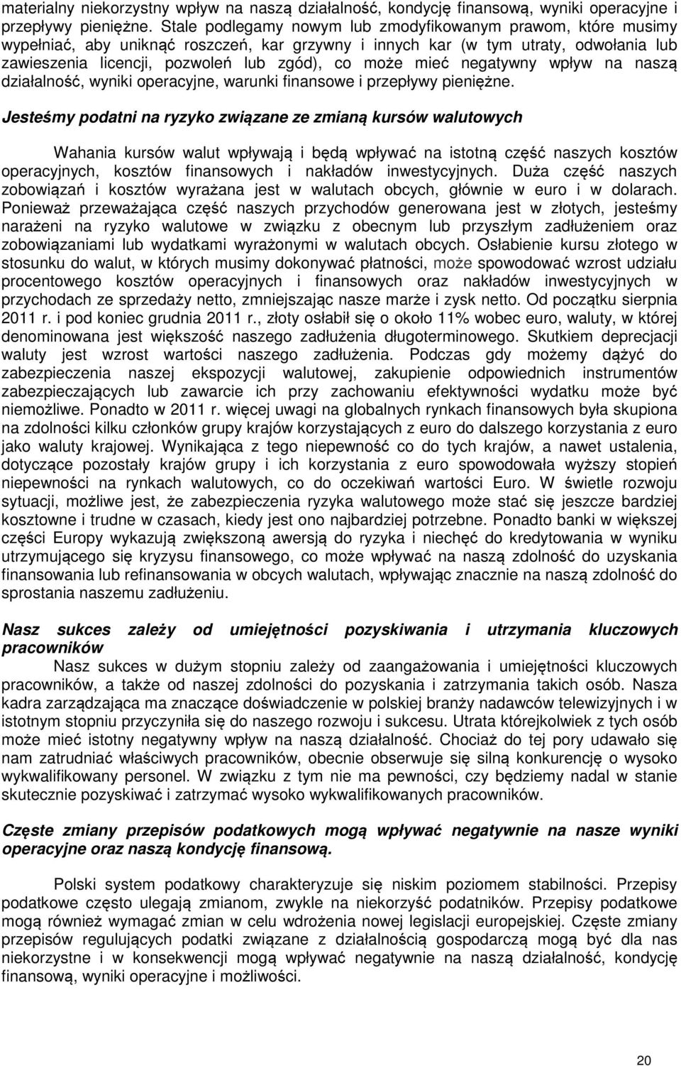 mieć negatywny wpływ na naszą działalność, wyniki operacyjne, warunki finansowe i przepływy pieniężne.