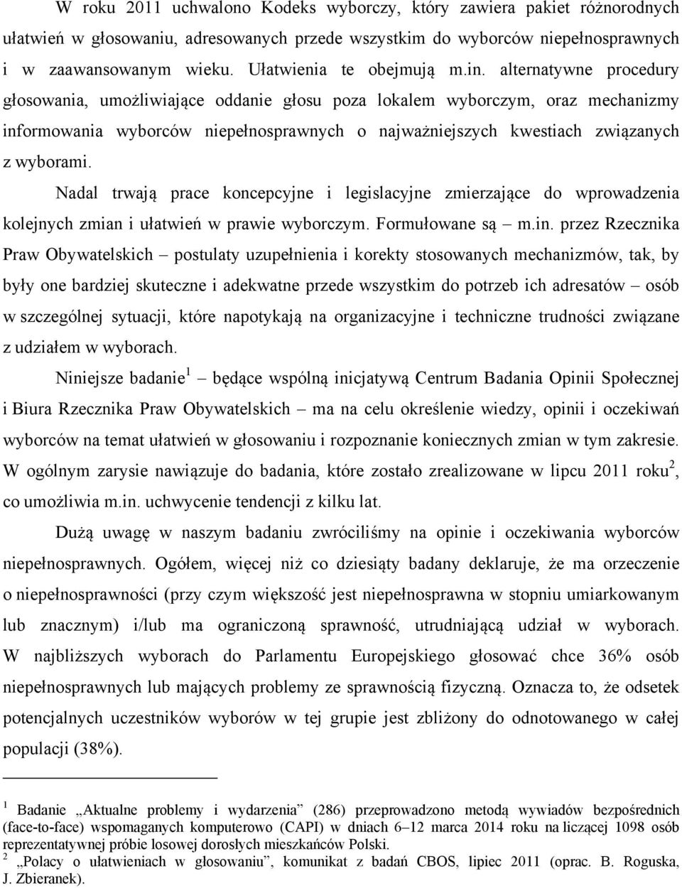 alternatywne procedury głosowania, umożliwiające oddanie głosu poza lokalem wyborczym, oraz mechanizmy informowania wyborców niepełnosprawnych o najważniejszych kwestiach związanych z wyborami.