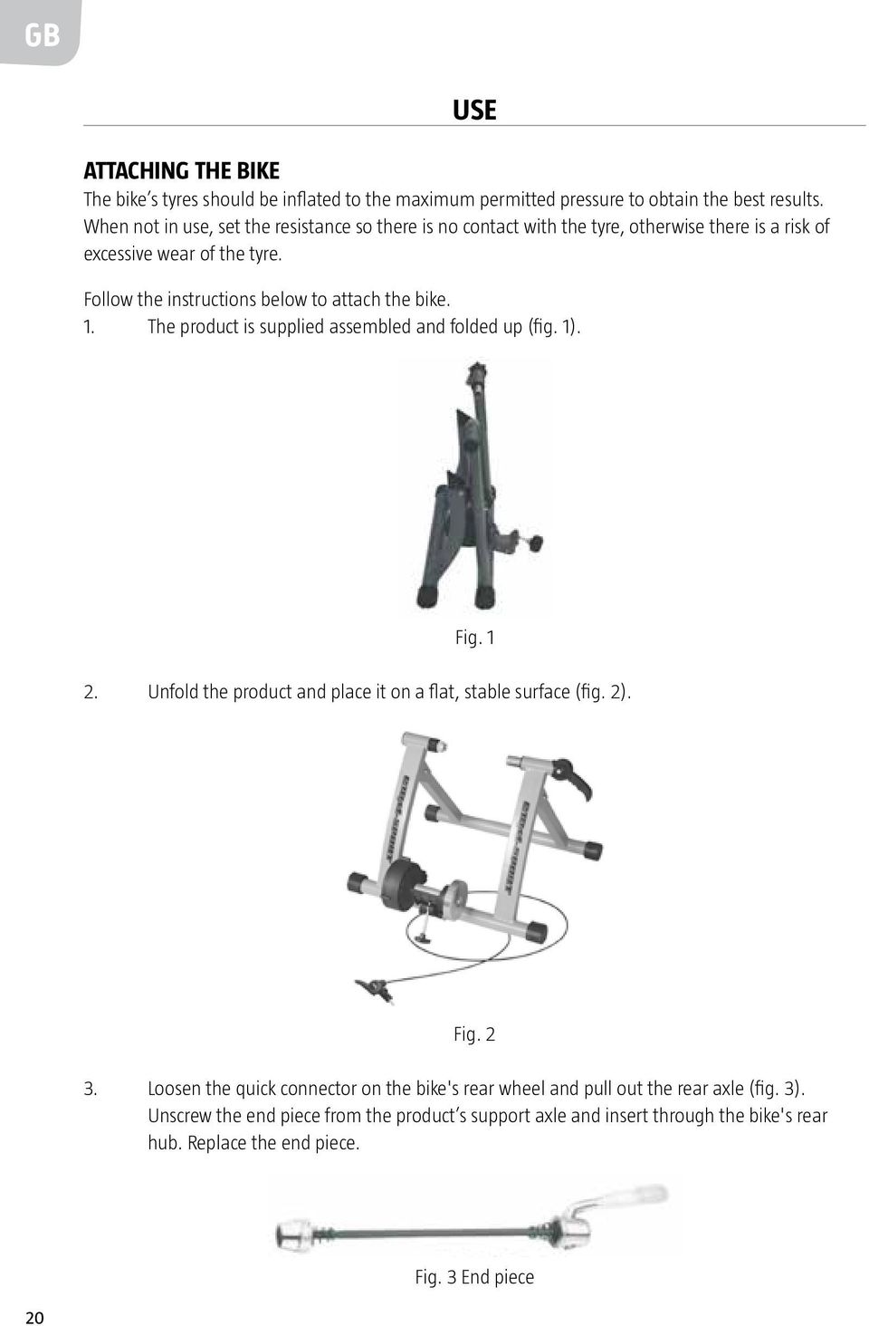 Follow the instructions below to attach the bike. 1. The product is supplied assembled and folded up (fig. 1). Fig. 1 2.