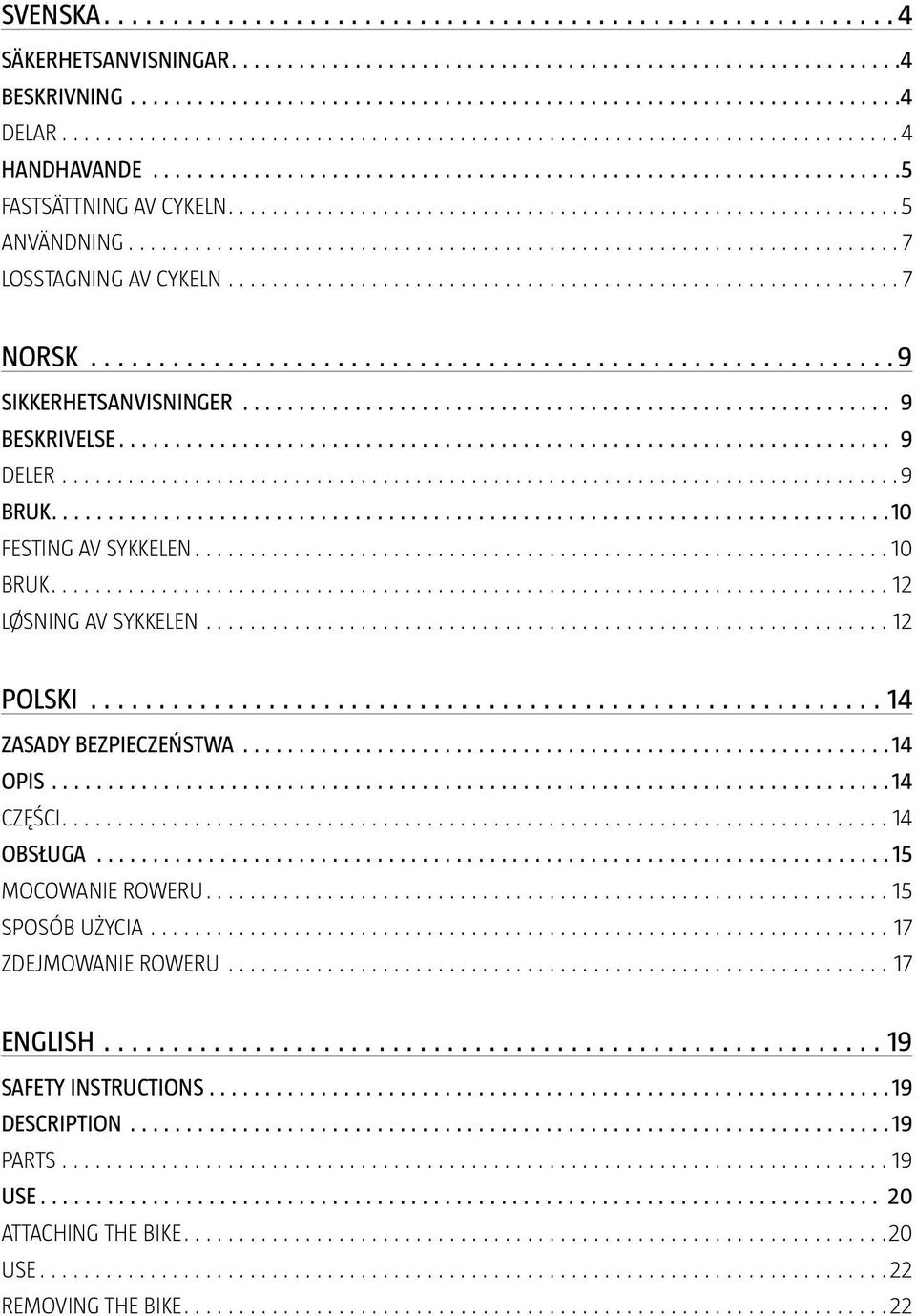 SYKKELEN 12 POLSKI 14 ZASADY BEZPIECZEŃSTWA 14 OPIS 14 CZĘŚCI 14 OBSŁUGA 15 MOCOWANIE ROWERU 15 SPOSÓB UŻYCIA 17