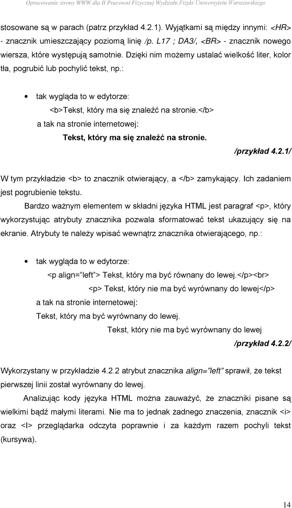 </b> a tak na stronie internetowej: Tekst, który ma się znaleźć na stronie. /przykład 4.2.1/ W tym przykładzie <b> to znacznik otwierający, a </b> zamykający. Ich zadaniem jest pogrubienie tekstu.