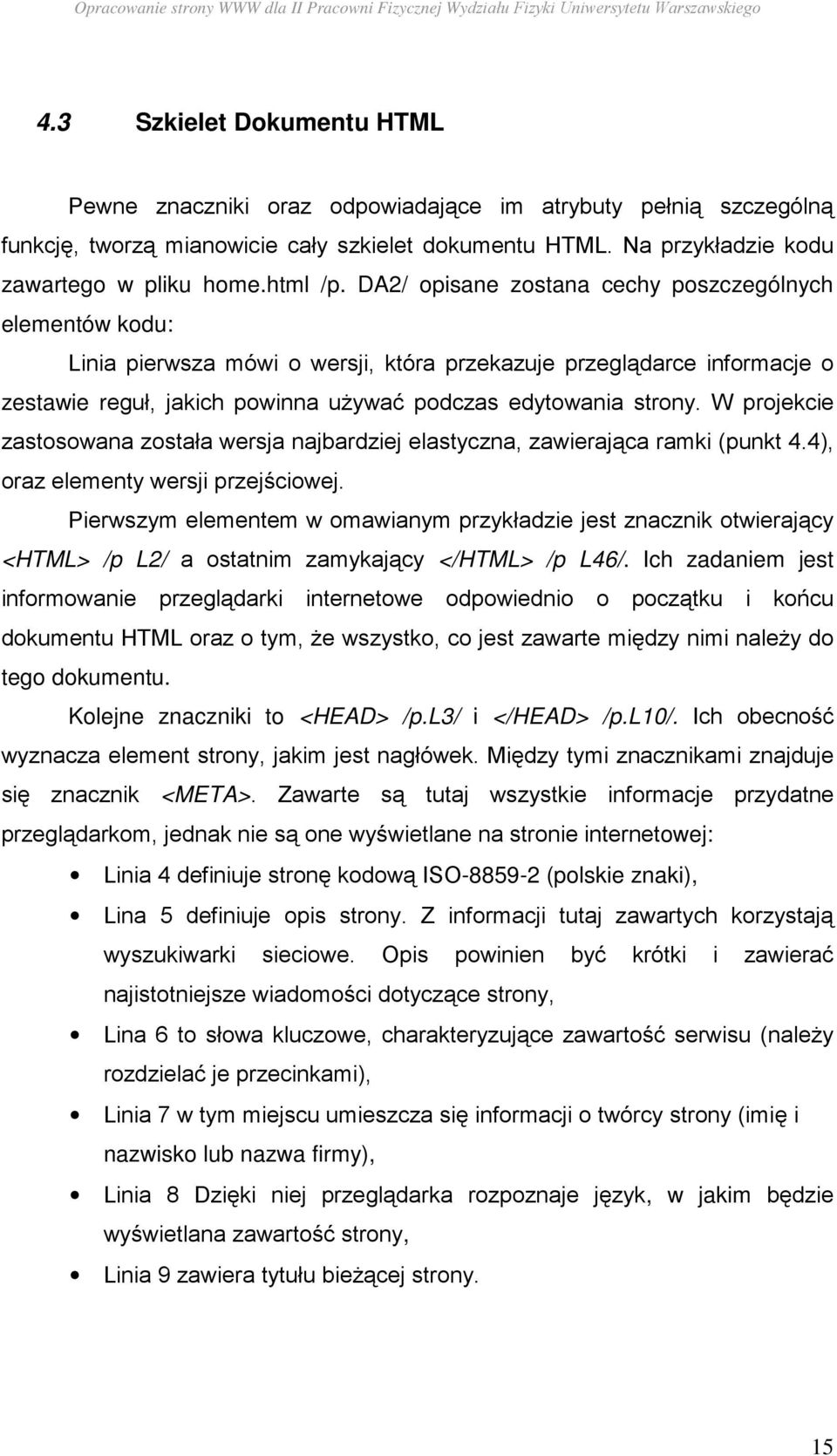 DA2/ opisane zostana cechy poszczególnych elementów kodu: Linia pierwsza mówi o wersji, która przekazuje przeglądarce informacje o zestawie reguł, jakich powinna uŝywać podczas edytowania strony.