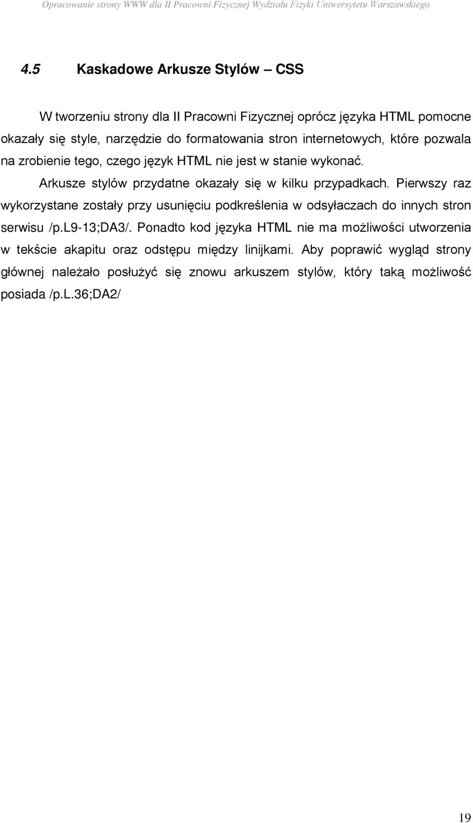 Pierwszy raz wykorzystane zostały przy usunięciu podkreślenia w odsyłaczach do innych stron serwisu /p.l9-13;da3/.