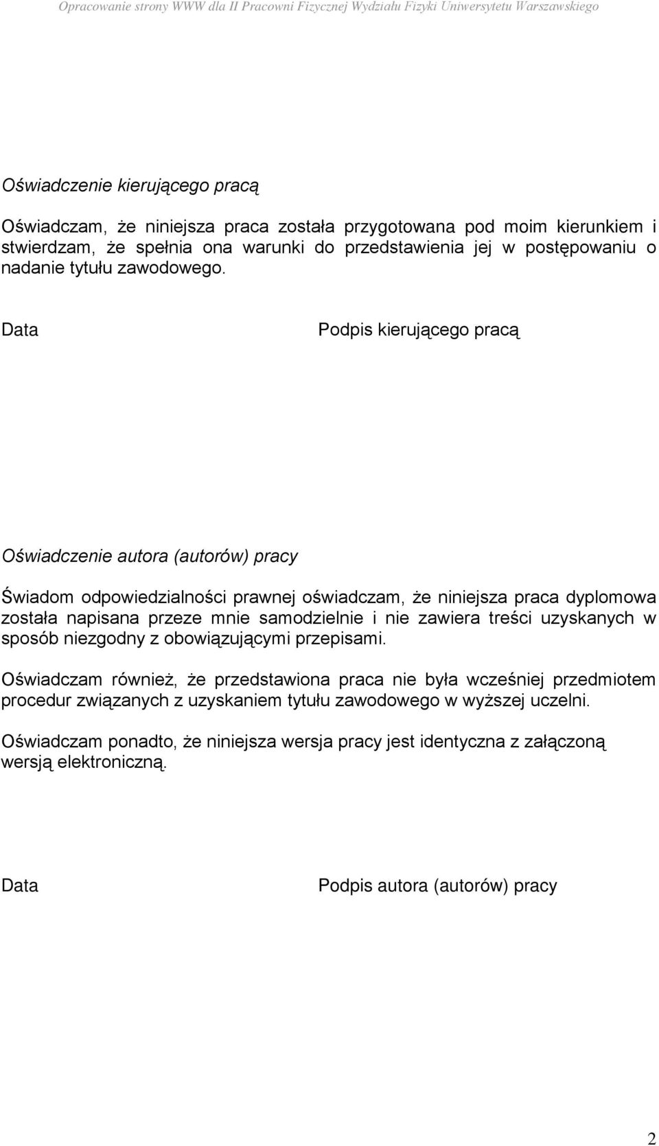 Data Podpis kierującego pracą Oświadczenie autora (autorów) pracy Świadom odpowiedzialności prawnej oświadczam, Ŝe niniejsza praca dyplomowa została napisana przeze mnie samodzielnie i