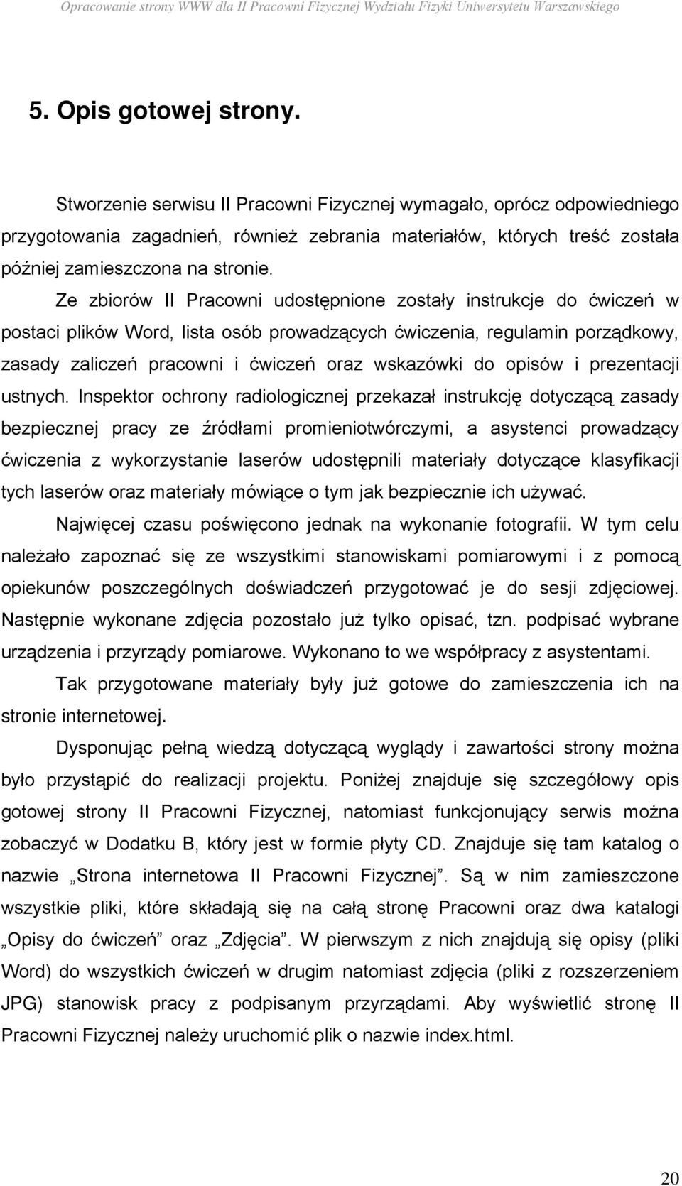 Ze zbiorów II Pracowni udostępnione zostały instrukcje do ćwiczeń w postaci plików Word, lista osób prowadzących ćwiczenia, regulamin porządkowy, zasady zaliczeń pracowni i ćwiczeń oraz wskazówki do