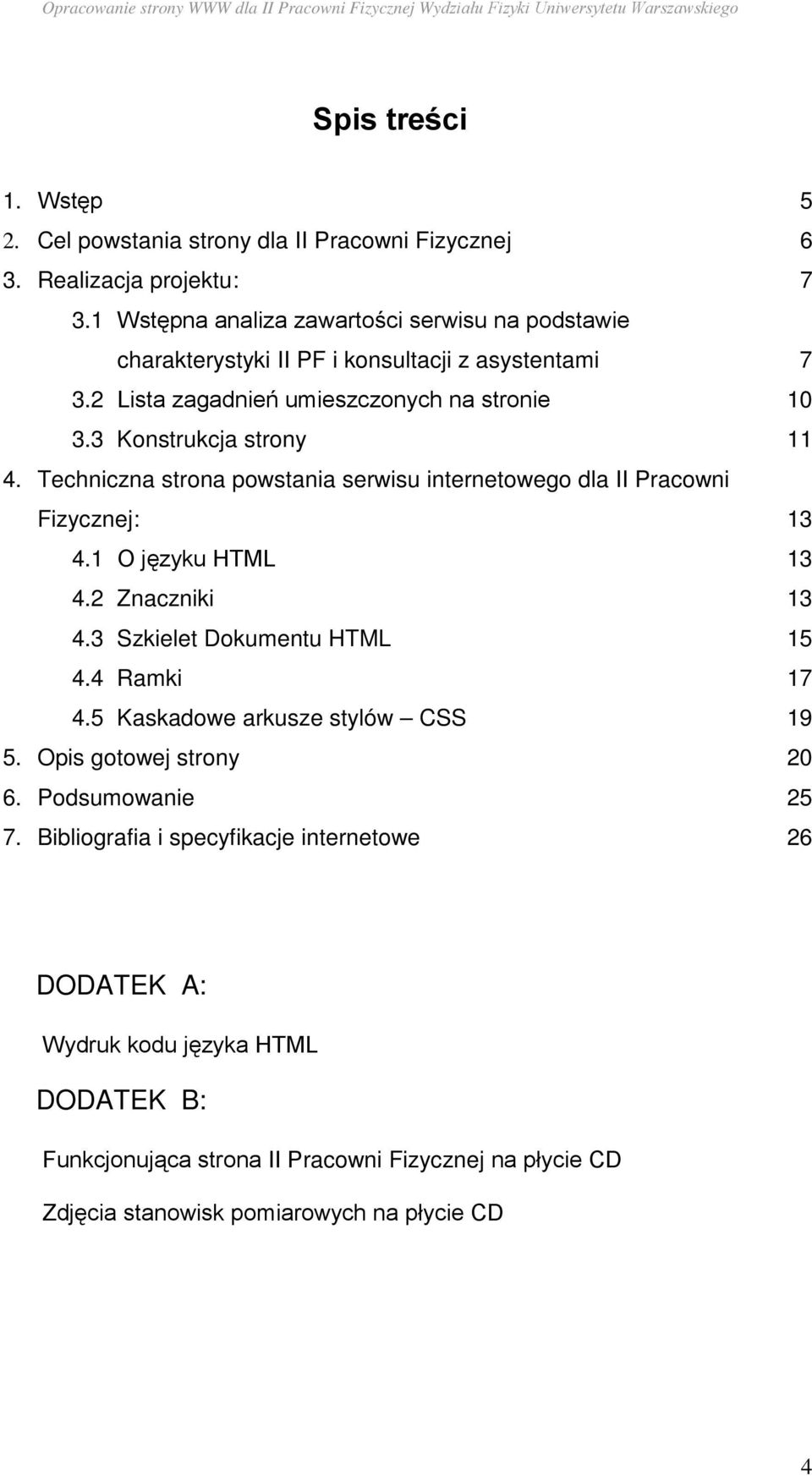 Techniczna strona powstania serwisu internetowego dla II Pracowni Fizycznej: 13 4.1 O języku HTML 13 4.2 Znaczniki 13 4.3 Szkielet Dokumentu HTML 15 4.4 Ramki 17 4.