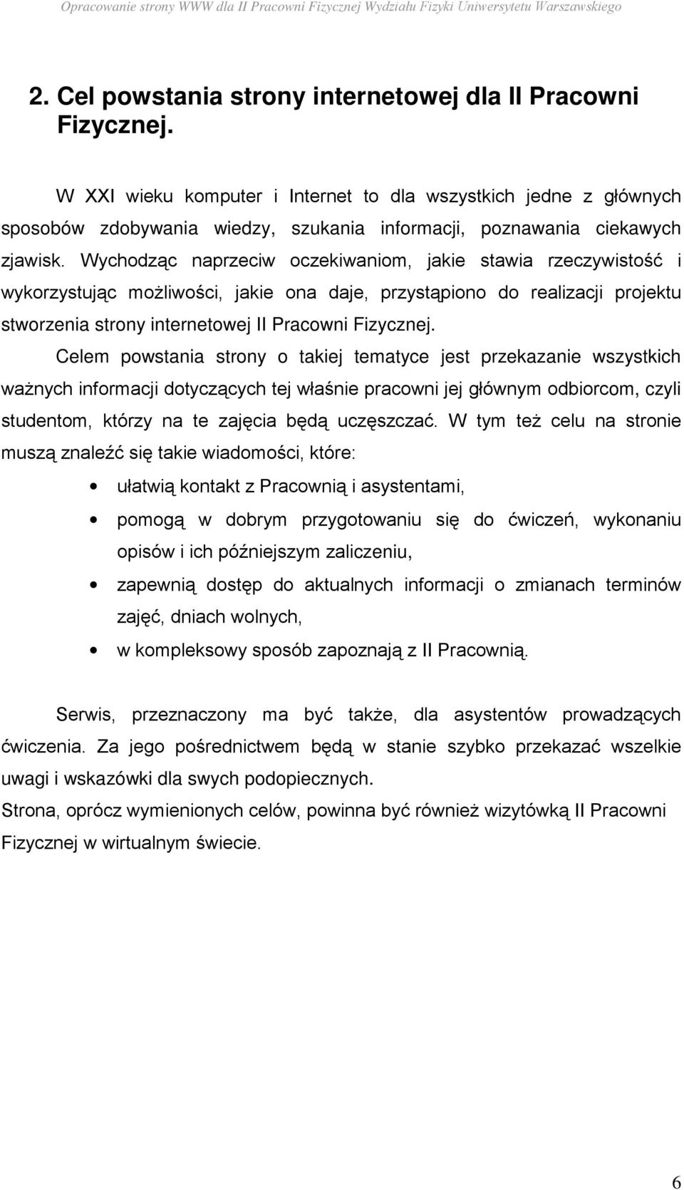 Wychodząc naprzeciw oczekiwaniom, jakie stawia rzeczywistość i wykorzystując moŝliwości, jakie ona daje, przystąpiono do realizacji projektu stworzenia strony internetowej II Pracowni Fizycznej.