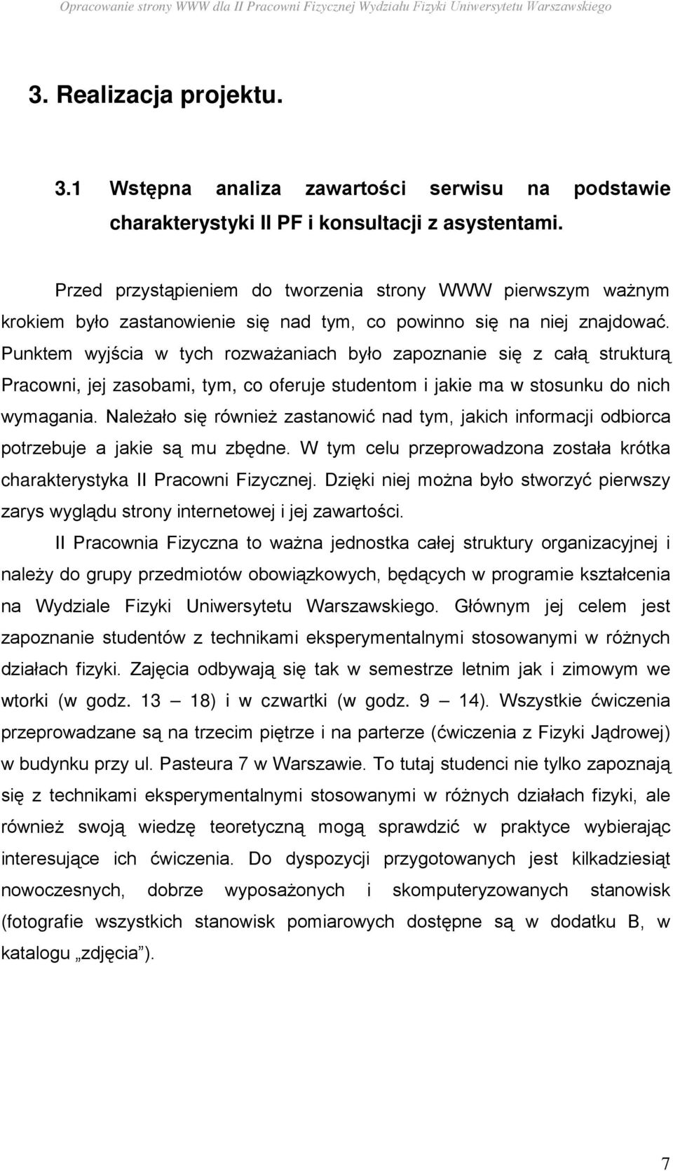 Punktem wyjścia w tych rozwaŝaniach było zapoznanie się z całą strukturą Pracowni, jej zasobami, tym, co oferuje studentom i jakie ma w stosunku do nich wymagania.