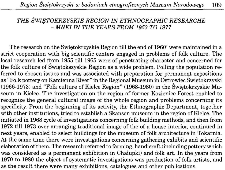 The local research led from 1955 till 1965 were of penetrating character and concerned for the folk culture of Świętokszyskie Region as a wide problem.