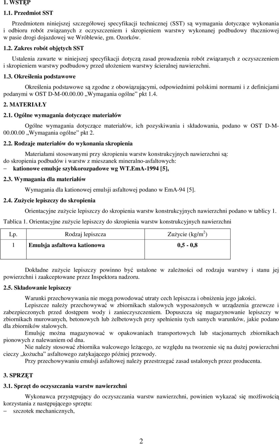 Zakres robót objętych SST Ustalenia zawarte w niniejszej specyfikacji dotyczą zasad prowadzenia robót związanych z oczyszczeniem i skropieniem warstwy podbudowy przed ułożeniem warstwy ścieralnej