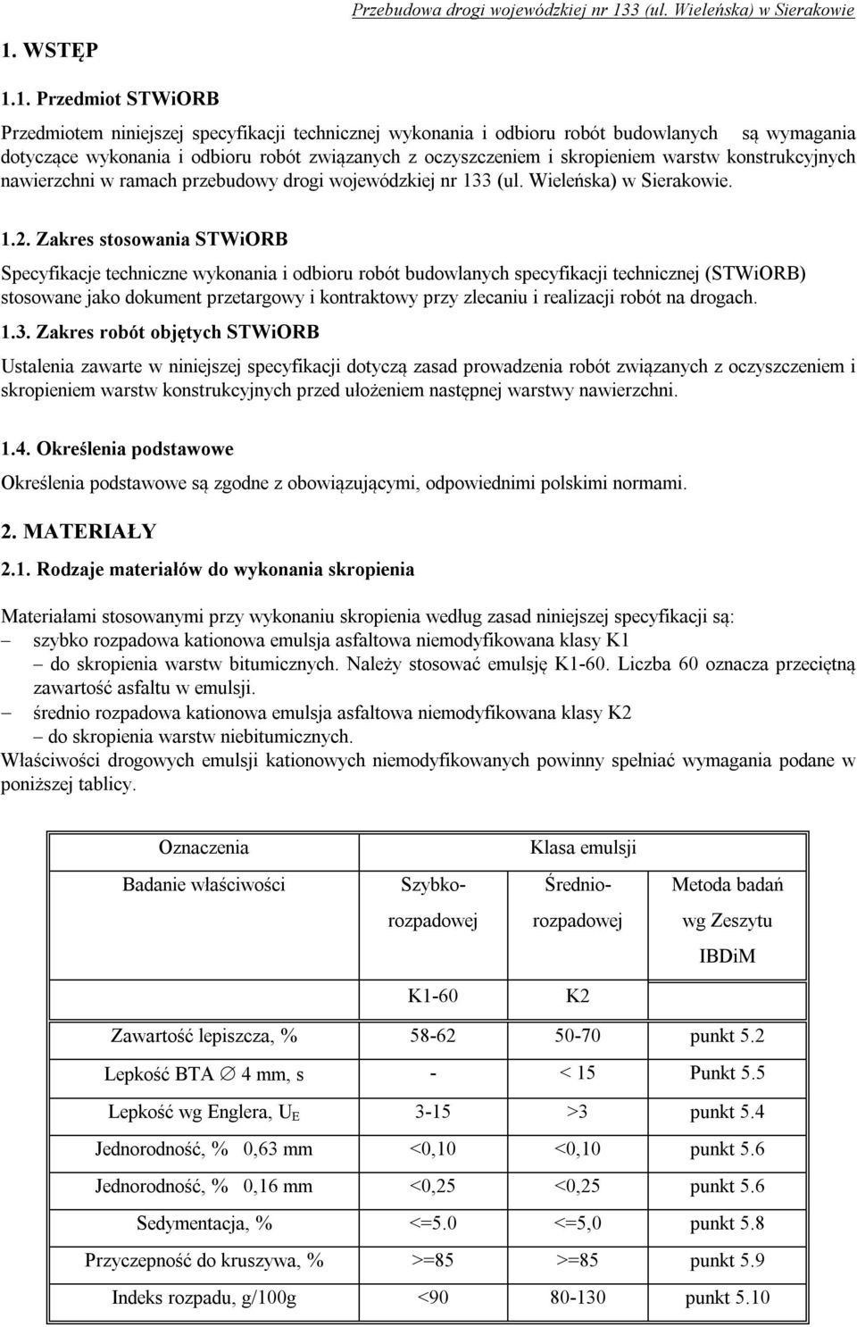 Zakres stosowania STWiORB Specyfikacje techniczne wykonania i odbioru robót budowlanych specyfikacji technicznej (STWiORB) stosowane jako dokument przetargowy i kontraktowy przy zlecaniu i realizacji