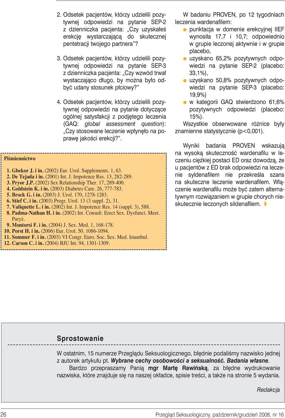 Odsetek pacjentów, którzy udzielili pozytywnej odpowiedzi na pytanie dotyczàce ogólnej satysfakcji z podj tego leczenia (GAQ: global assessment question): Czy stosowane leczenie wp yn o na popraw